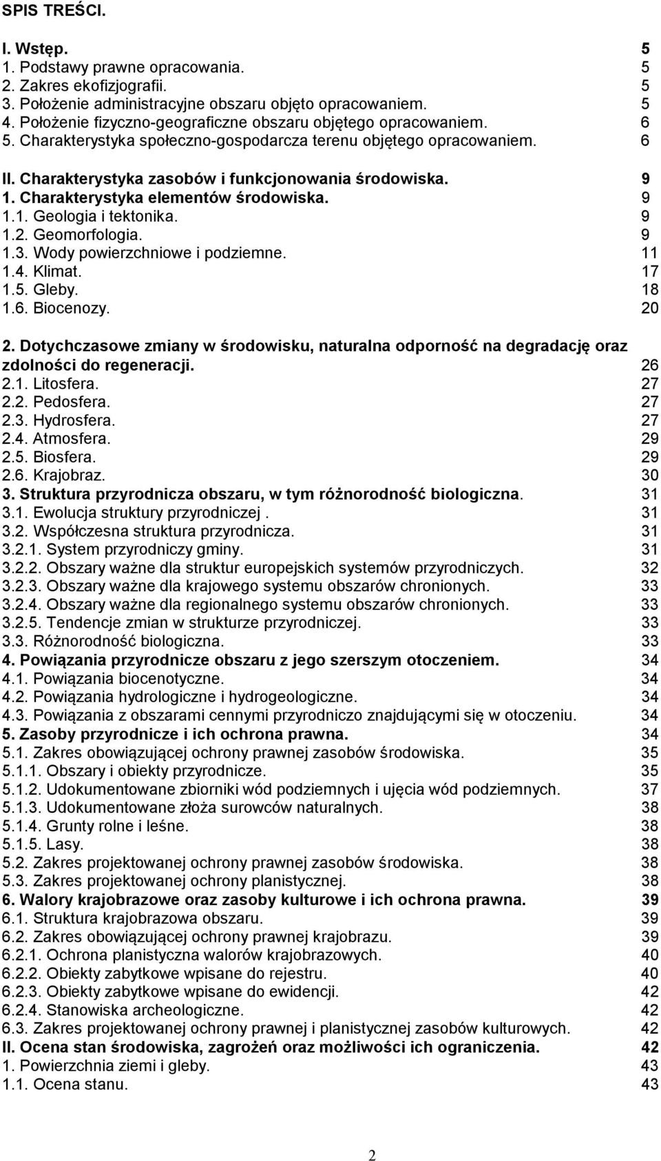 Charakterystyka elementów środowiska. 9 1.1. Geologia i tektonika. 9 1.2. Geomorfologia. 9 1.3. Wody powierzchniowe i podziemne. 11 1.4. Klimat. 17 1.5. Gleby. 18 1.6. Biocenozy. 20 2.