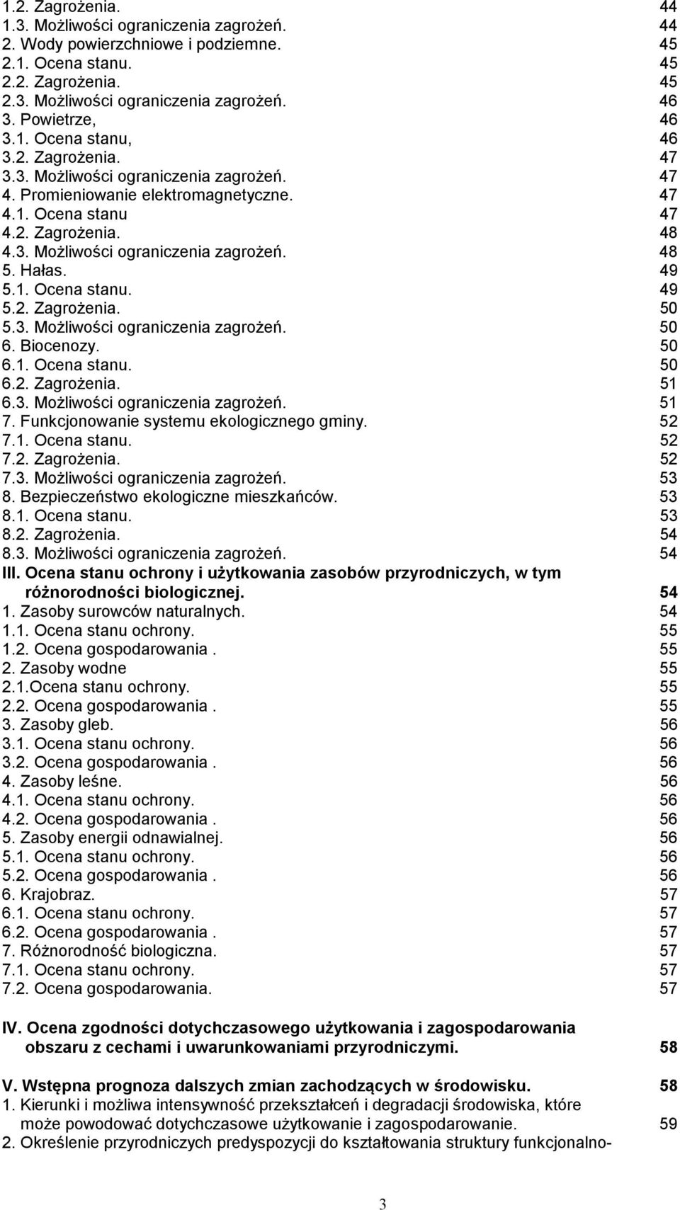 Hałas. 49 5.1. Ocena stanu. 49 5.2. Zagrożenia. 50 5.3. Możliwości ograniczenia zagrożeń. 50 6. Biocenozy. 50 6.1. Ocena stanu. 50 6.2. Zagrożenia. 51 6.3. Możliwości ograniczenia zagrożeń. 51 7.