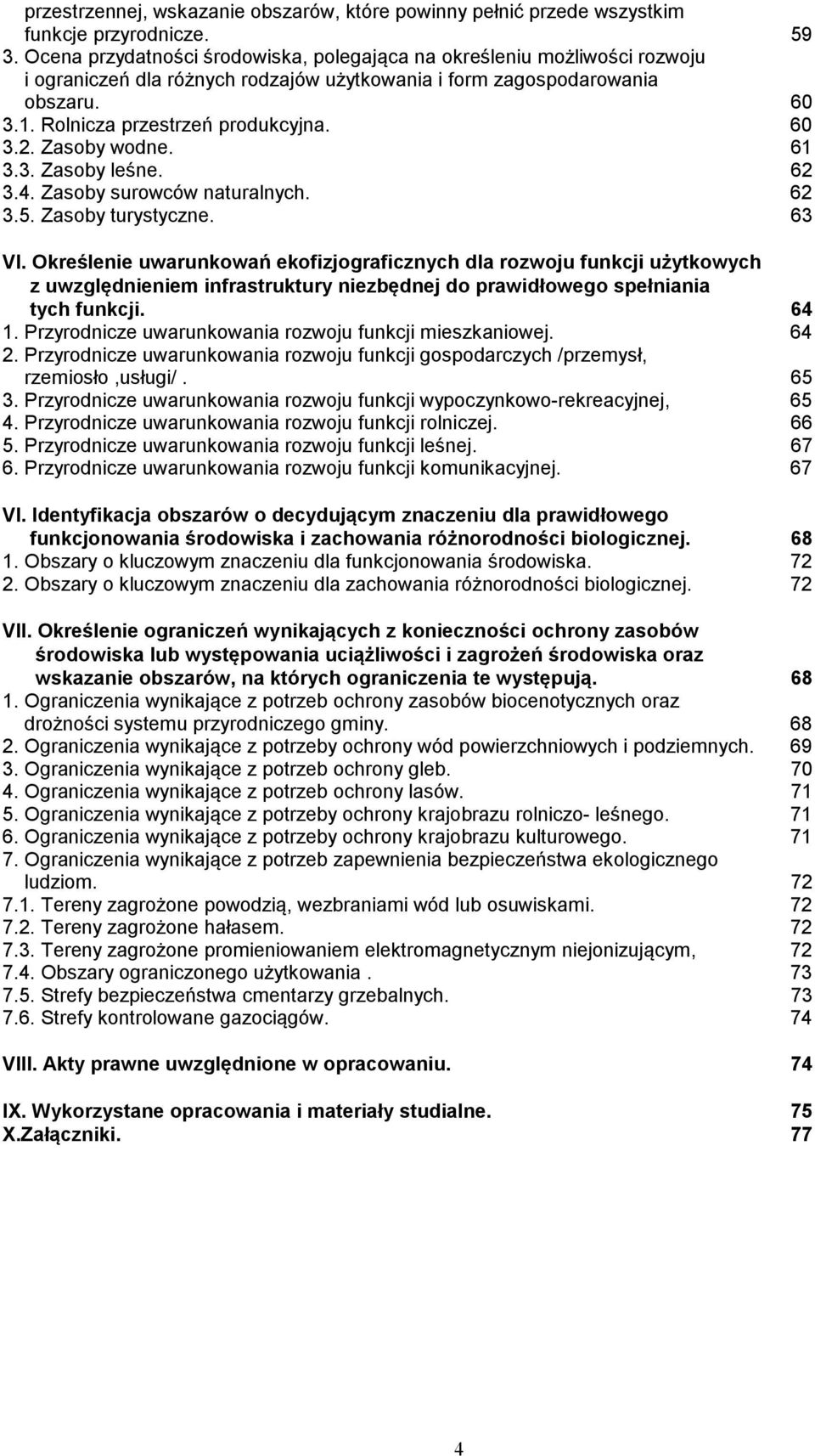 Zasoby wodne. 61 3.3. Zasoby leśne. 62 3.4. Zasoby surowców naturalnych. 62 3.5. Zasoby turystyczne. 63 VI.