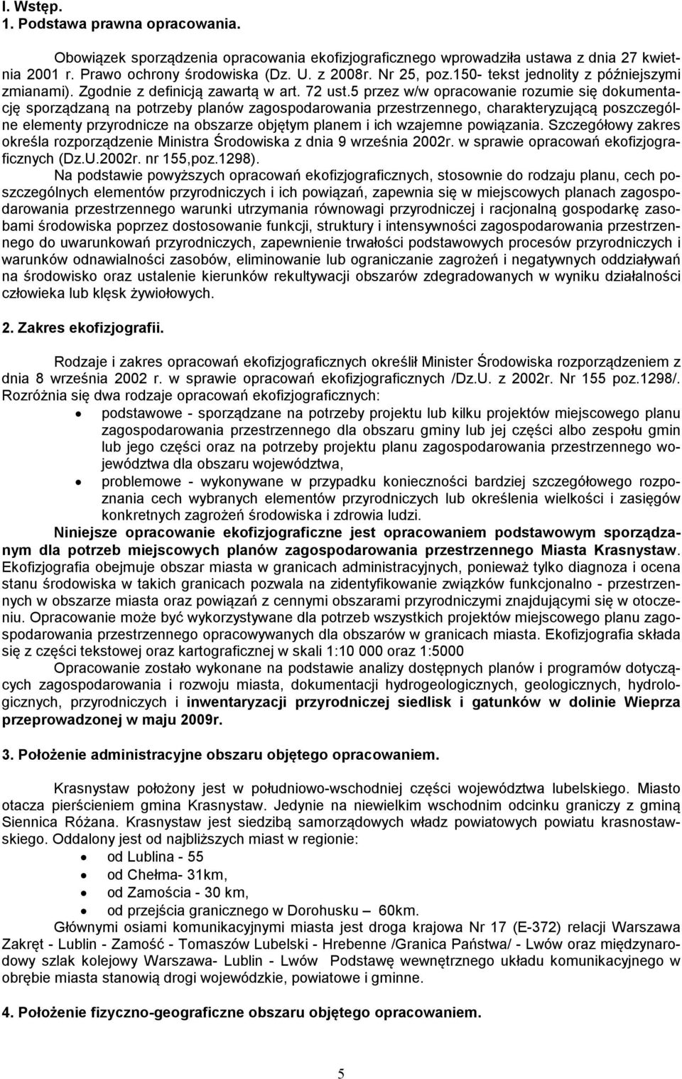 5 przez w/w opracowanie rozumie się dokumentację sporządzaną na potrzeby planów zagospodarowania przestrzennego, charakteryzującą poszczególne elementy przyrodnicze na obszarze objętym planem i ich