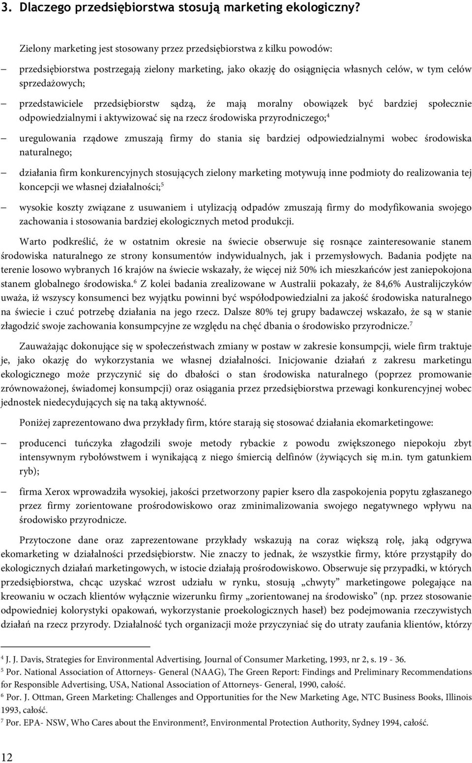 przedstawiciele przedsiębiorstw sądzą, że mają moralny obowiązek być bardziej społecznie odpowiedzialnymi i aktywizować się na rzecz środowiska przyrodniczego; 4 uregulowania rządowe zmuszają firmy