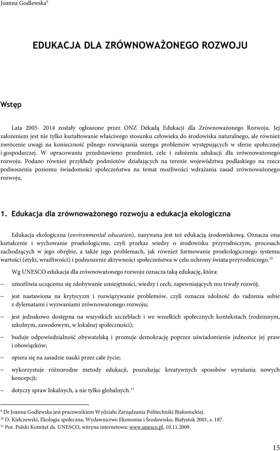 sferze społecznej i gospodarczej. W opracowaniu przedstawiono przedmiot, cele i założenia edukacji dla zrównoważonego rozwoju.