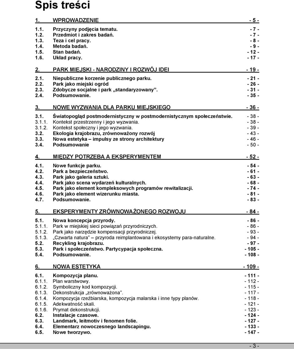 - 35-3. NOWE WYZWANIA DLA PARKU MIEJSKIEGO - 36-3.1. Światopogląd postmodernistyczny w postmodernistycznym społeczeństwie. - 38-3.1.1. Kontekst przestrzenny i jego wyzwania. - 38-3.1.2.