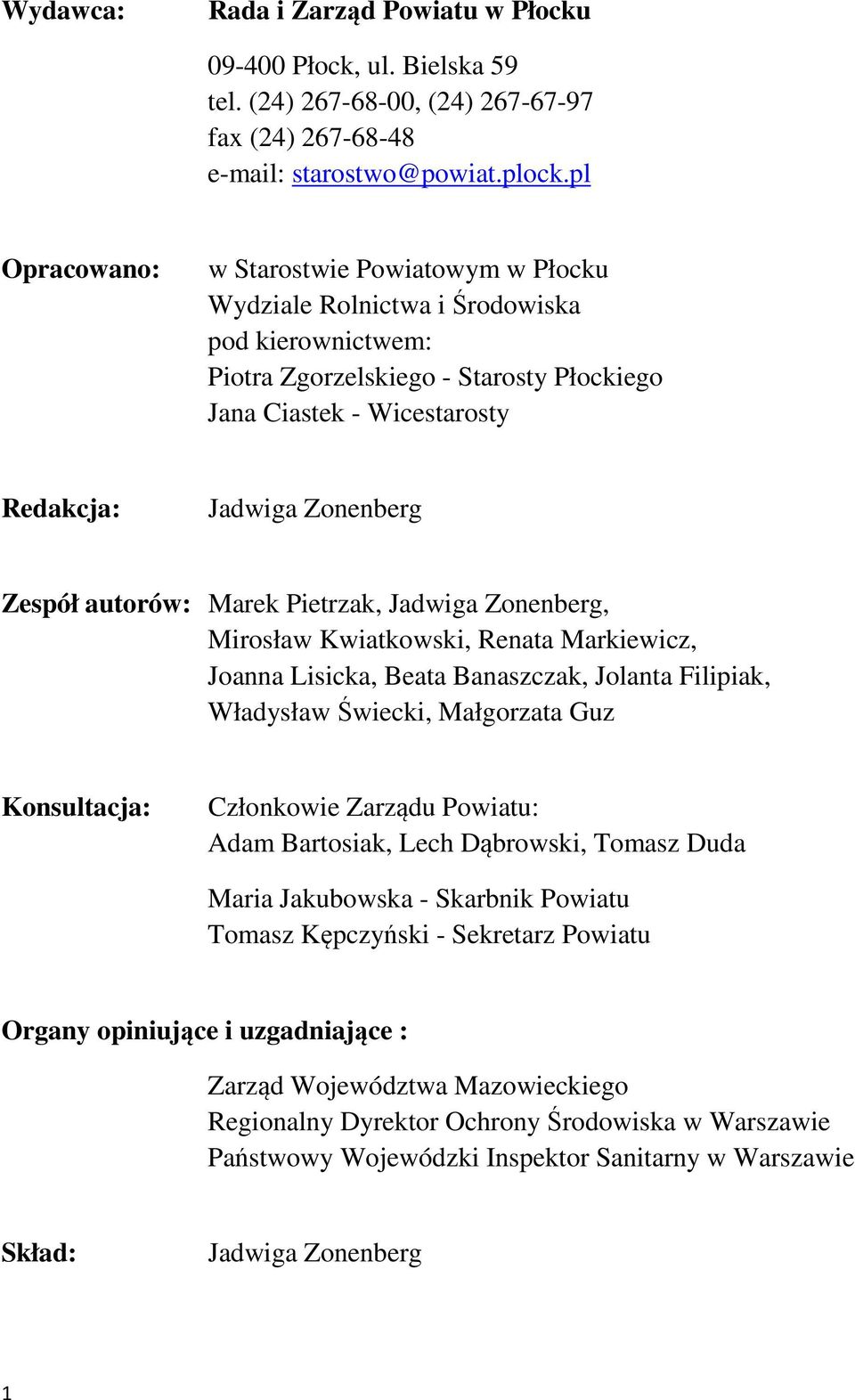 Zespół autorów: Marek Pietrzak, Jadwiga Zonenberg, Mirosław Kwiatkowski, Renata Markiewicz, Joanna Lisicka, Beata Banaszczak, Jolanta Filipiak, Władysław Świecki, Małgorzata Guz Konsultacja: