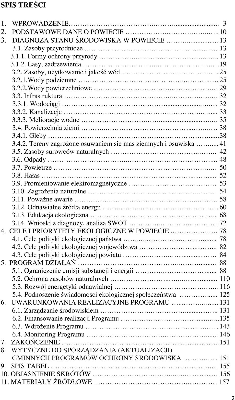 3.3. Melioracje wodne..... 35 3.4. Powierzchnia ziemi....... 38 3.4.1. Gleby.... 38 3.4.2. Tereny zagrożone osuwaniem się mas ziemnych i osuwiska... 41 3.5. Zasoby surowców naturalnych..... 42 3.6.