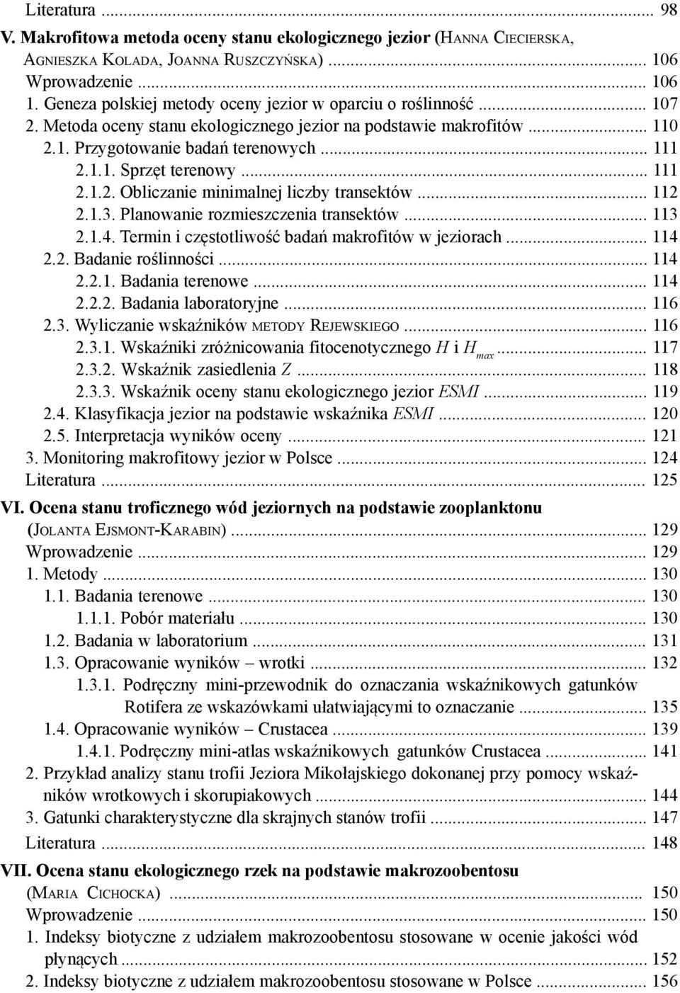 .. 111 2.1.2. Obliczanie minimalnej liczby transektów... 112 2.1.3. Planowanie rozmieszczenia transektów... 113 2.1.4. Termin i częstotliwość badań makrofitów w jeziorach... 114 2.2. Badanie roślinności.