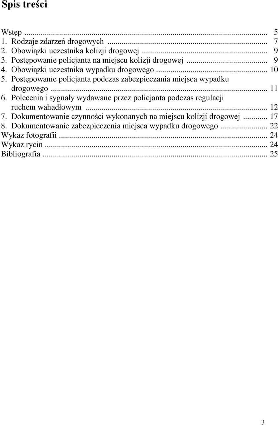 Postępowanie policjanta podczas zabezpieczania miejsca wypadku drogowego... 11 6.