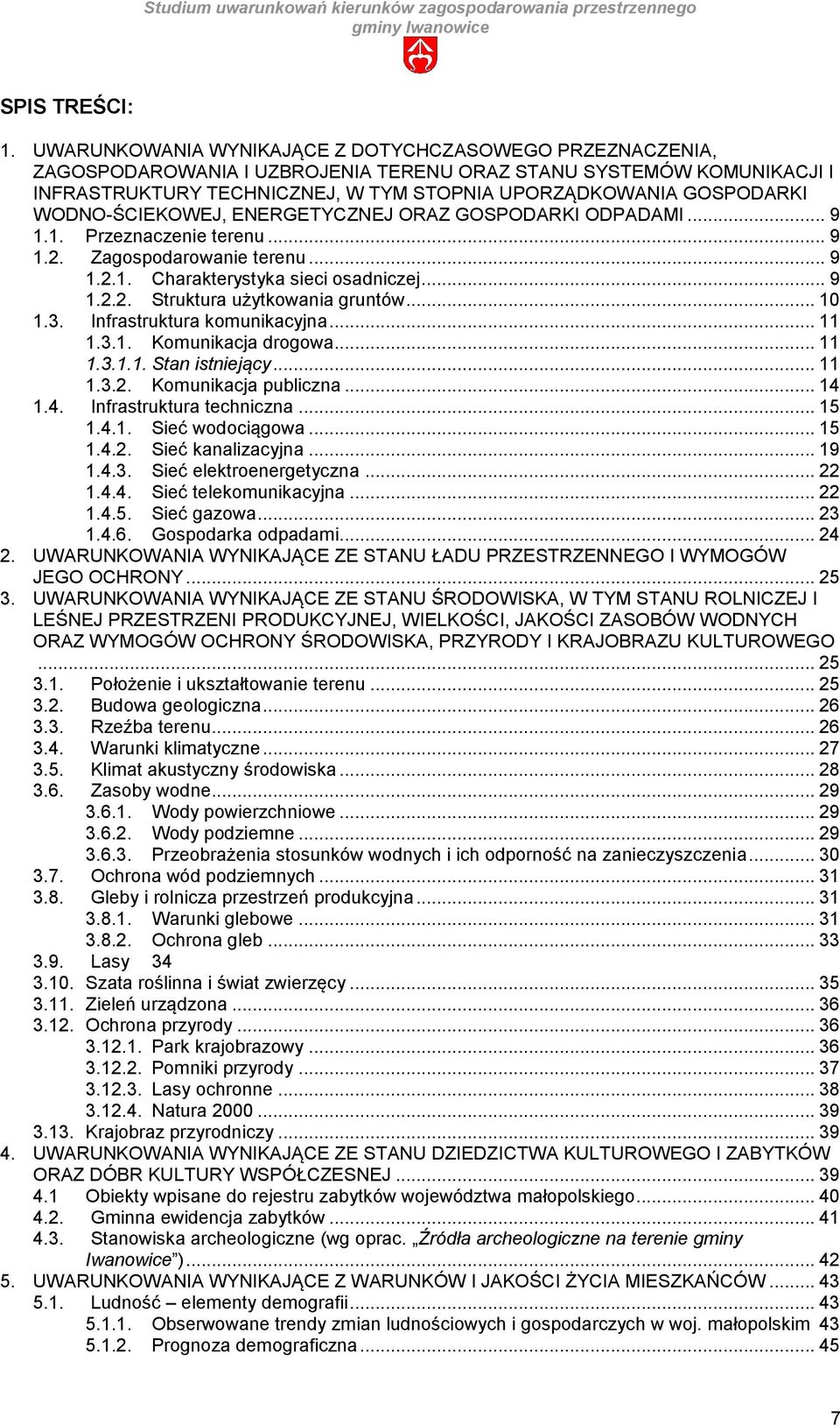 WODNO-ŚCIEKOWEJ, ENERGETYCZNEJ ORAZ GOSPODARKI ODPADAMI... 9 1.1. Przeznaczenie terenu... 9 1.2. Zagospodarowanie terenu... 9 1.2.1. Charakterystyka sieci osadniczej... 9 1.2.2. Struktura użytkowania gruntów.