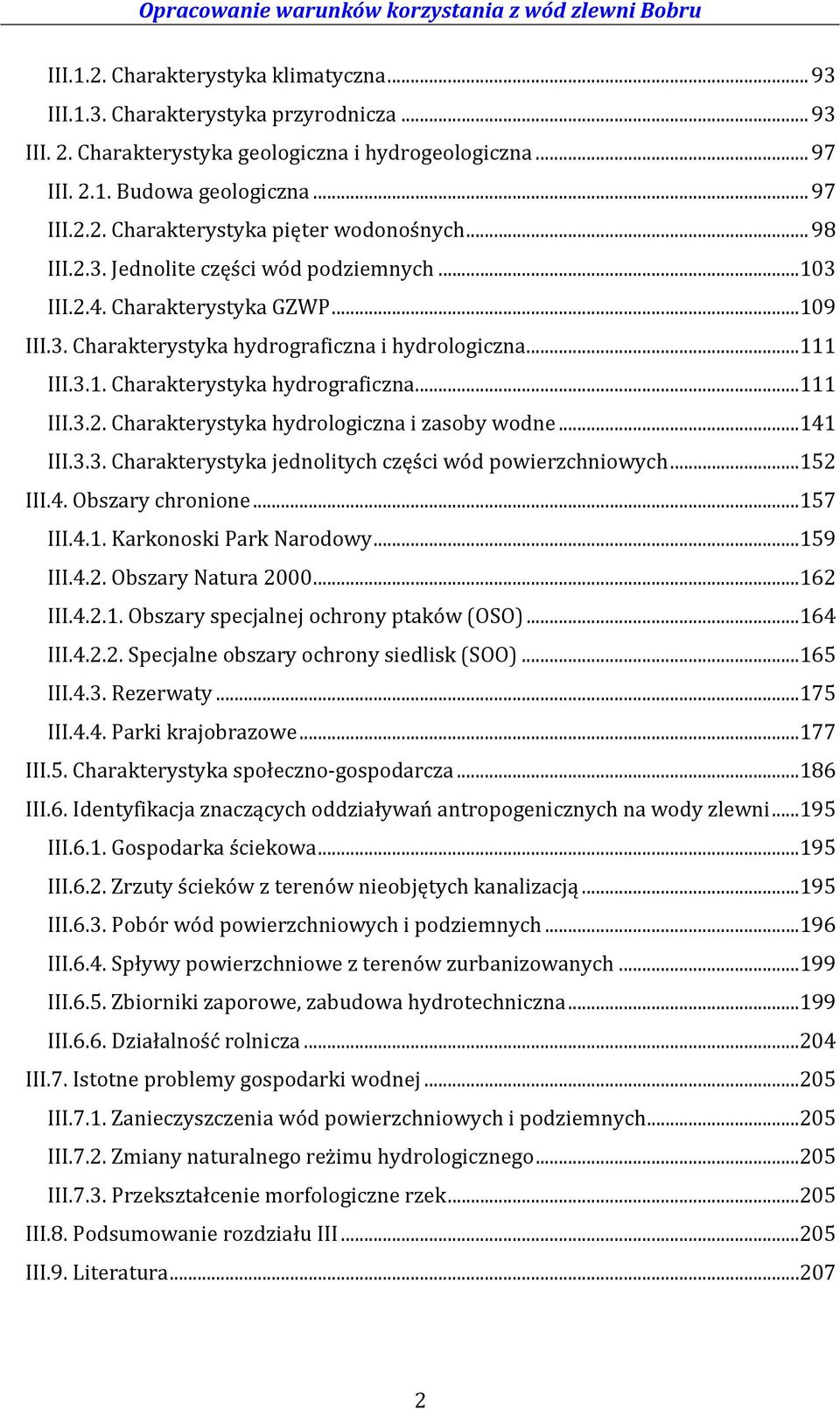 ..141 III.3.3. Charakterystyka jednolitych części wód powierzchniowych...152 III.4. Obszary chronione...157 III.4.1. Karkonoski Park Narodowy...159 III.4.2. Obszary Natura 2000...162 III.4.2.1. Obszary specjalnej ochrony ptaków (OSO).