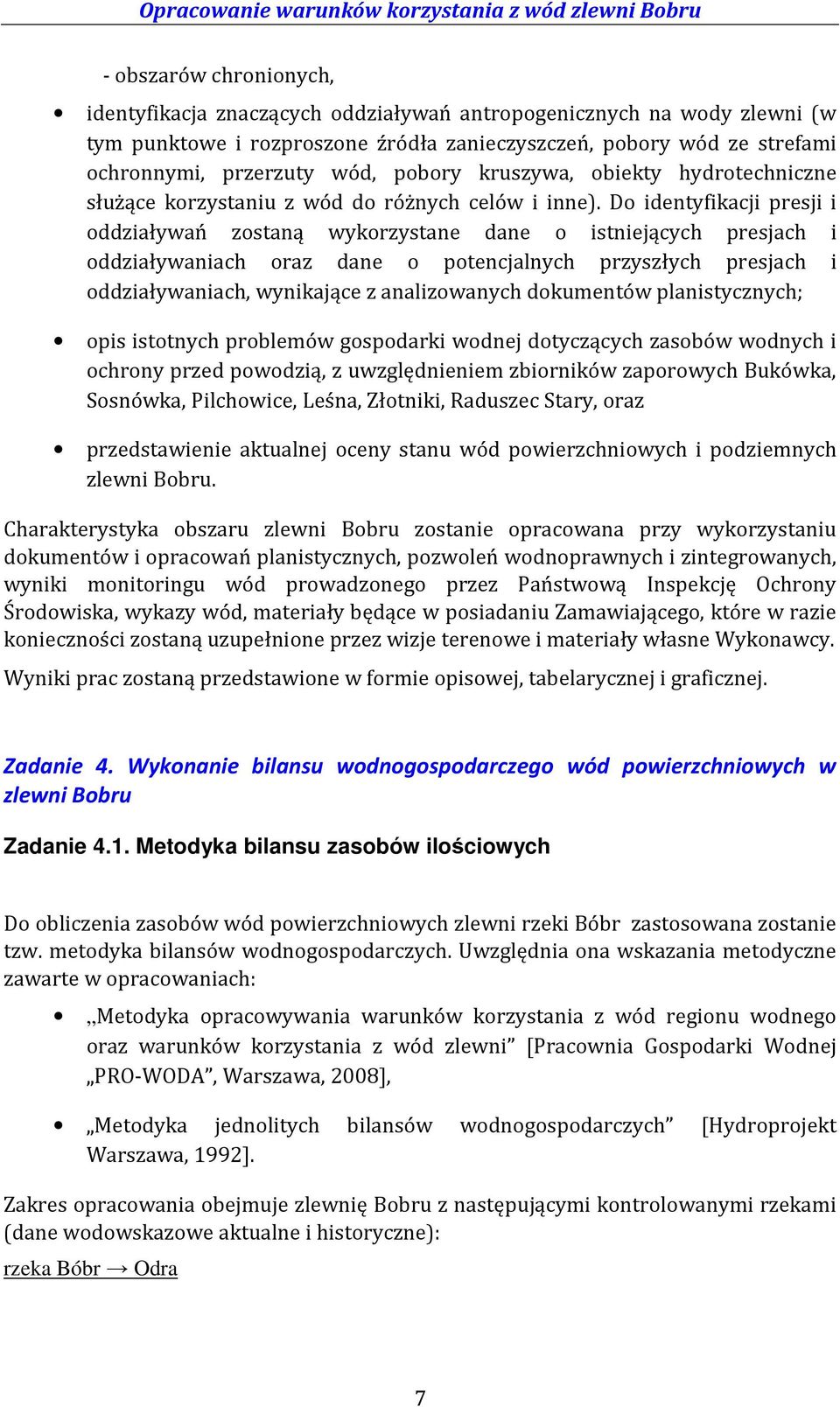 Do identyfikacji presji i oddziaływań zostaną wykorzystane dane o istniejących presjach i oddziaływaniach oraz dane o potencjalnych przyszłych presjach i oddziaływaniach, wynikające z analizowanych