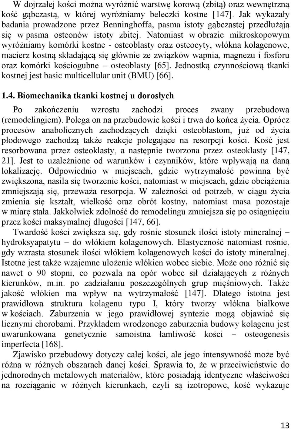 Natomiast w obrazie mikroskopowym wyróżniamy komórki kostne - osteoblasty oraz osteocyty, włókna kolagenowe, macierz kostną składającą się głównie ze związków wapnia, magnezu i fosforu oraz komórki