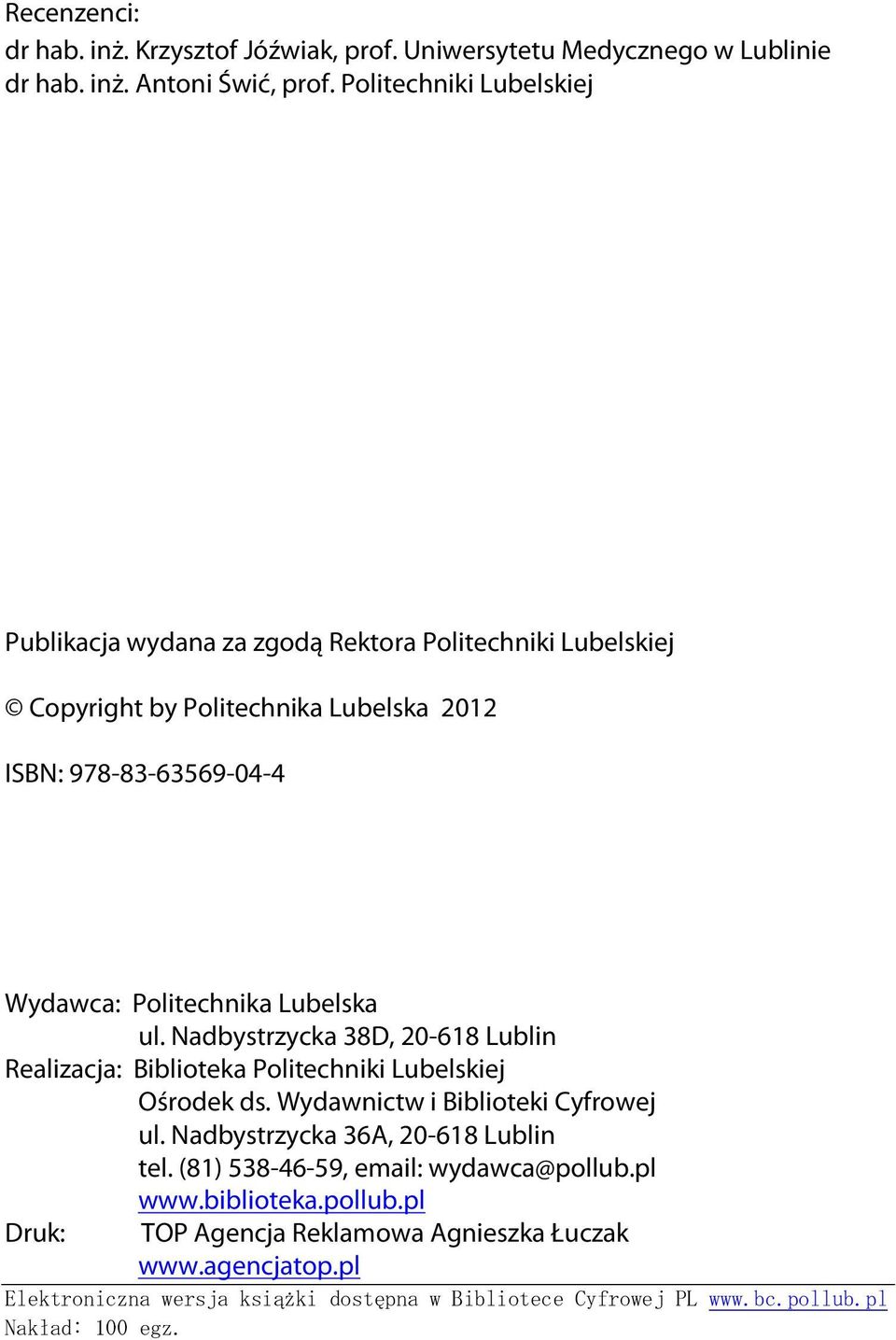 Lubelska ul. Nadbystrzycka 38D, 20-618 Lublin Realizacja: Biblioteka Politechniki Lubelskiej Ośrodek ds. Wydawnictw i Biblioteki Cyfrowej ul.