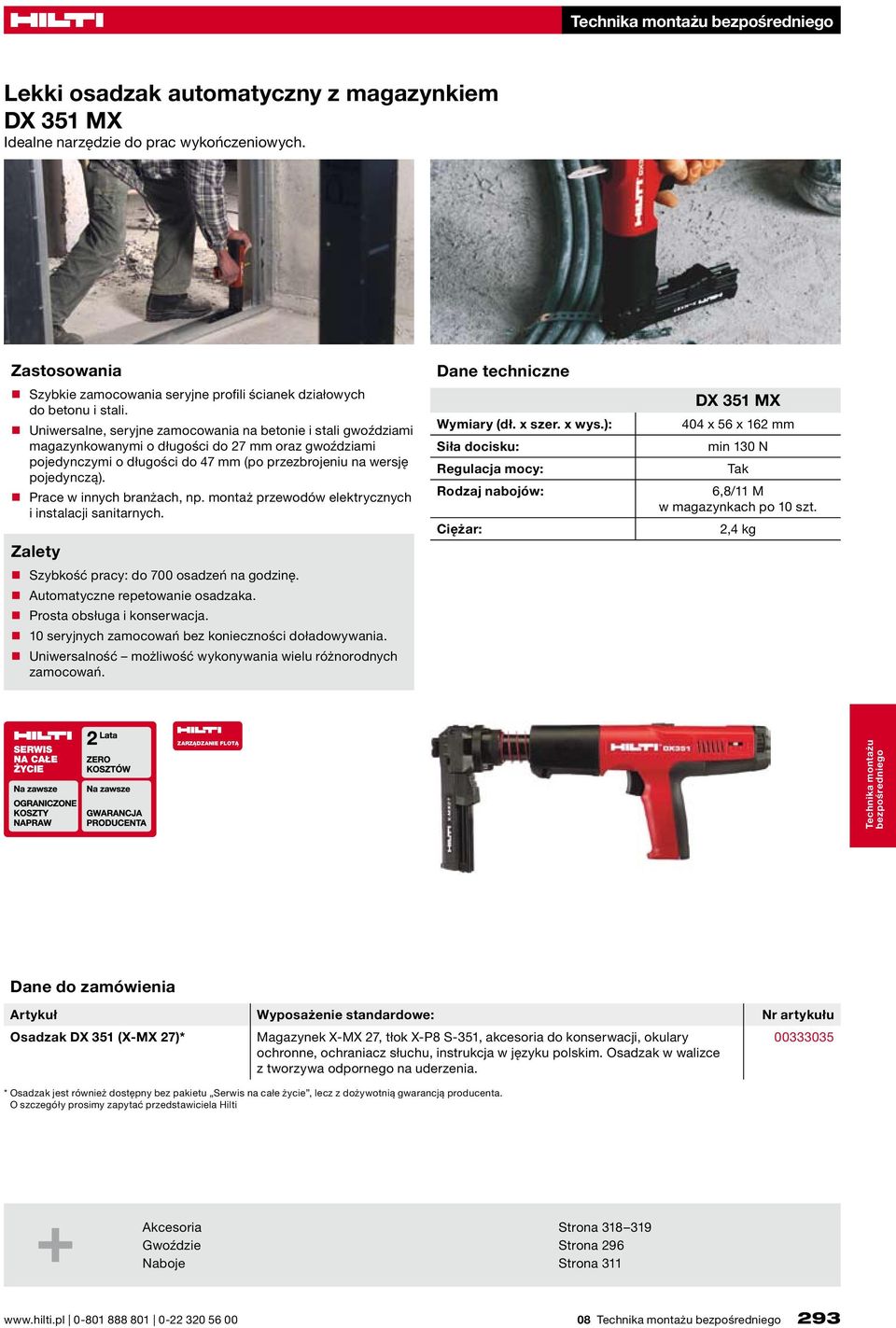 Prace w innych branżach, np. montaż przewodów elektrycznych i instalacji sanitarnych. Szybkość pracy: do 700 osadzeń na godzinę. Automatyczne repetowanie osadzaka. Prosta obsługa i konserwacja.