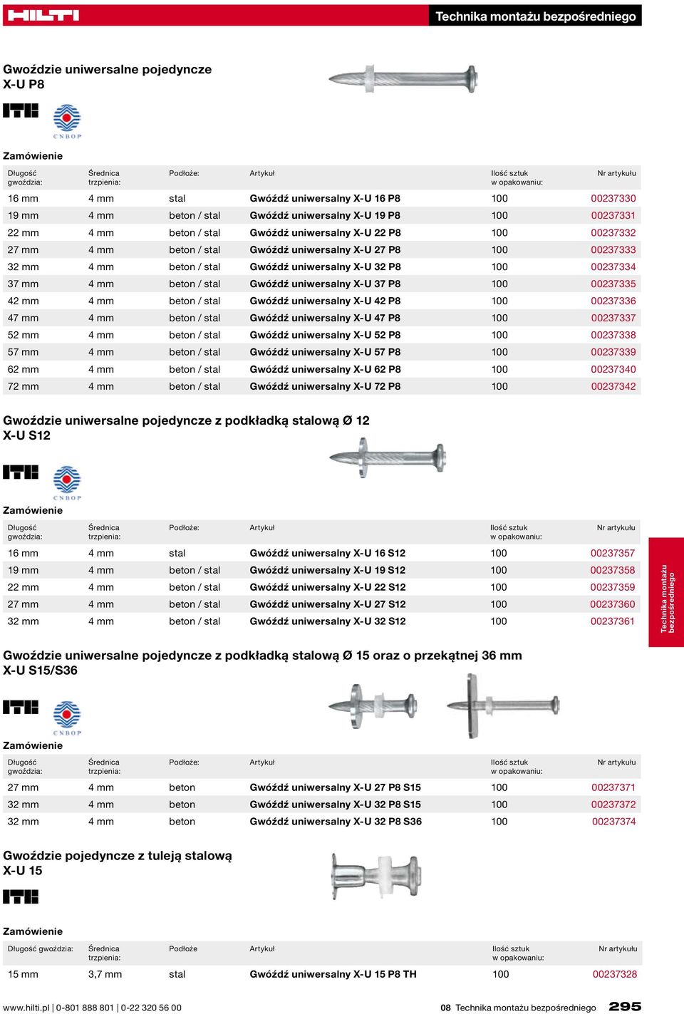 stal Gwóźdź uniwersalny X-U 37 P8 100 00237335 42 mm 4 mm beton / stal Gwóźdź uniwersalny X-U 42 P8 100 00237336 47 mm 4 mm beton / stal Gwóźdź uniwersalny X-U 47 P8 100 00237337 52 mm 4 mm beton /