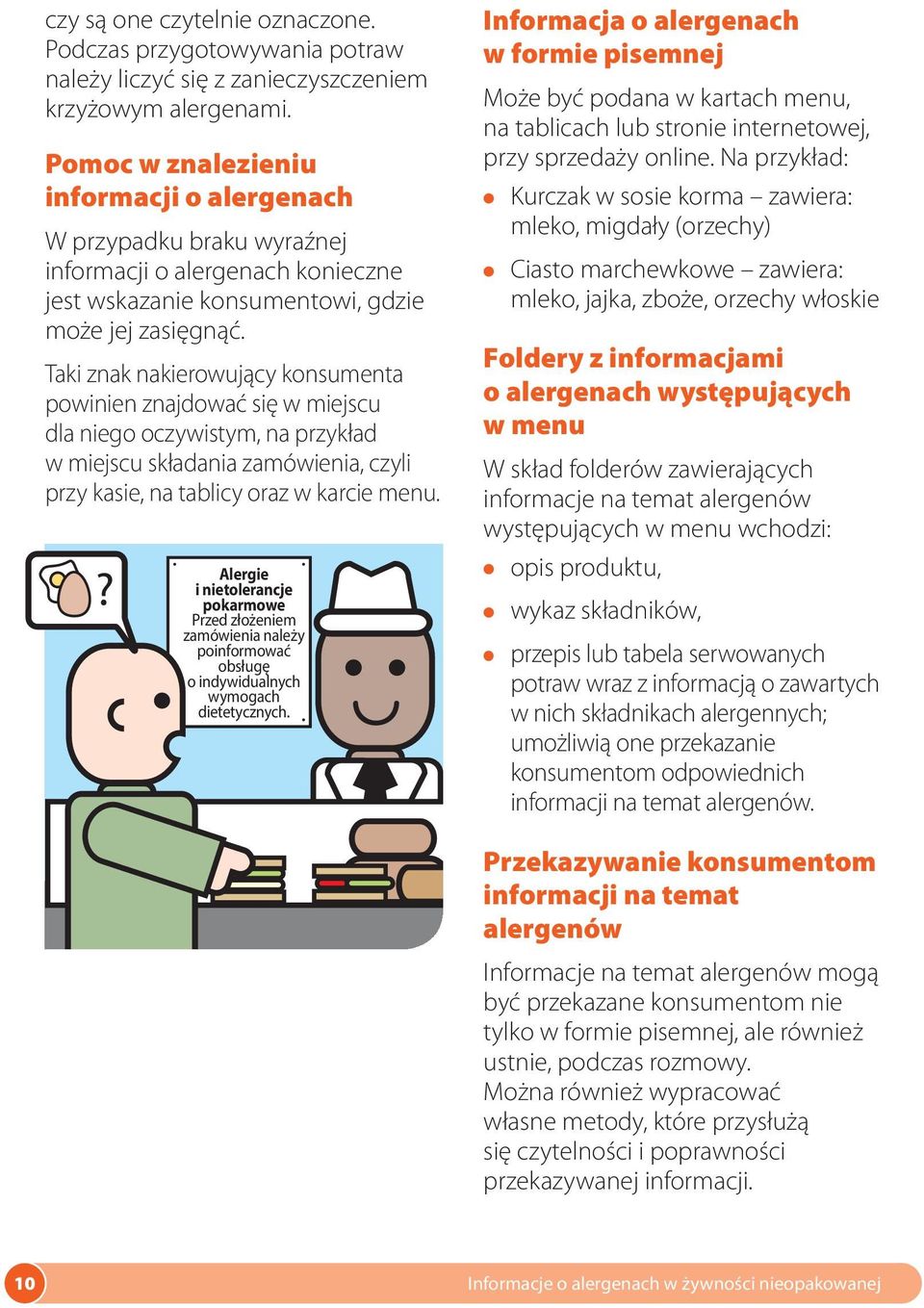 Taki znak nakierowujący konsumenta powinien znajdować się w miejscu dla niego oczywistym, na przykład w miejscu składania zamówienia, czyli przy kasie, na tablicy oraz w karcie menu.