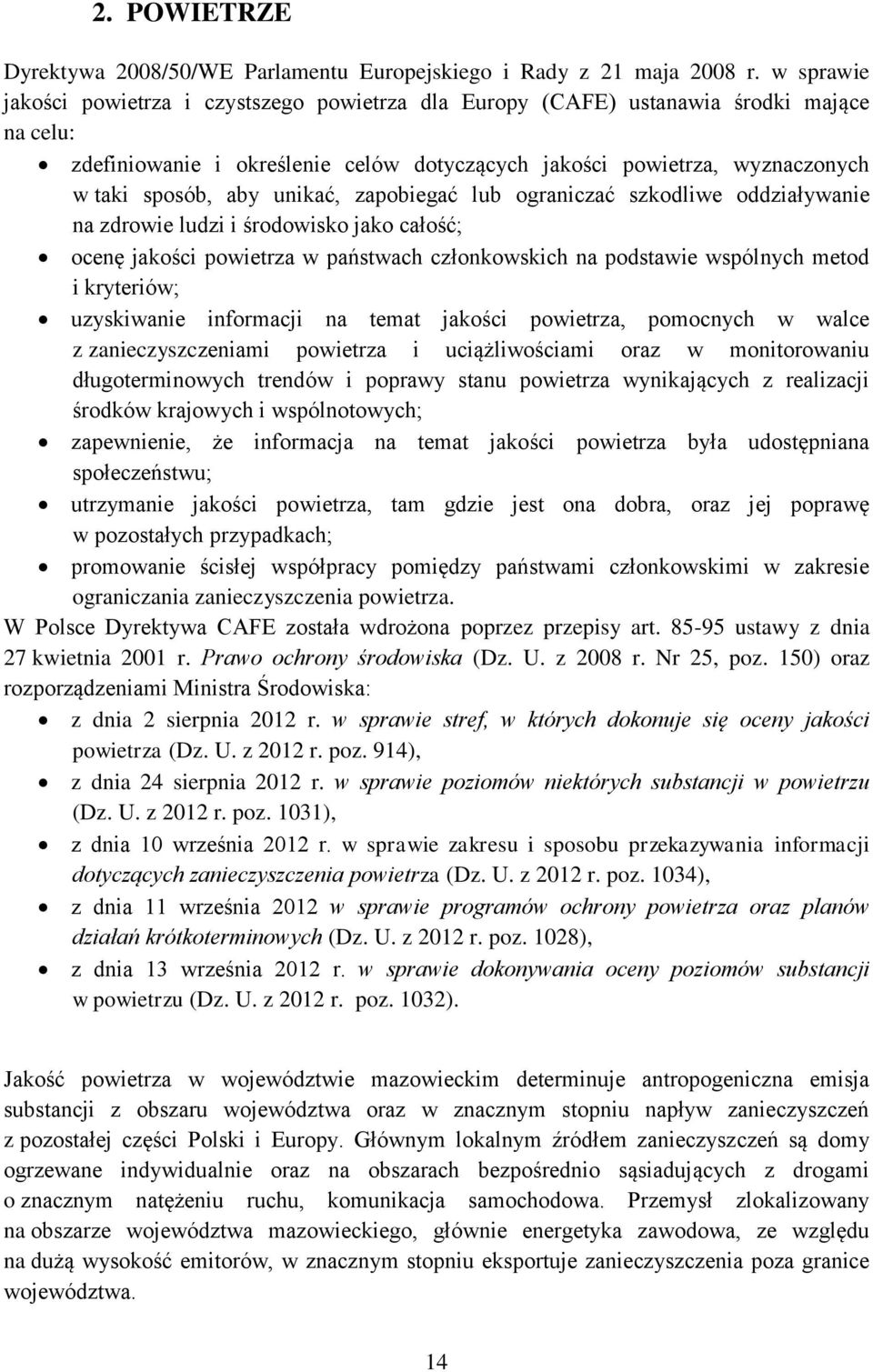 unikać, zapobiegać lub ograniczać szkodliwe oddziaływanie na zdrowie ludzi i środowisko jako całość; ocenę jakości powietrza w państwach członkowskich na podstawie wspólnych metod i kryteriów;