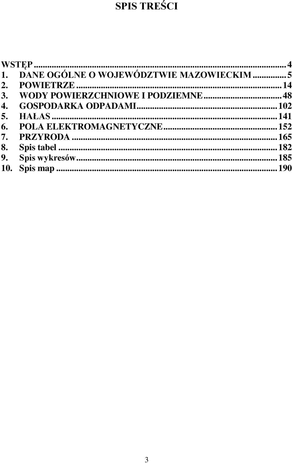 GOSPODARKA ODPADAMI... 102 5. HAŁAS... 141 6. POLA ELEKTROMAGNETYCZNE.