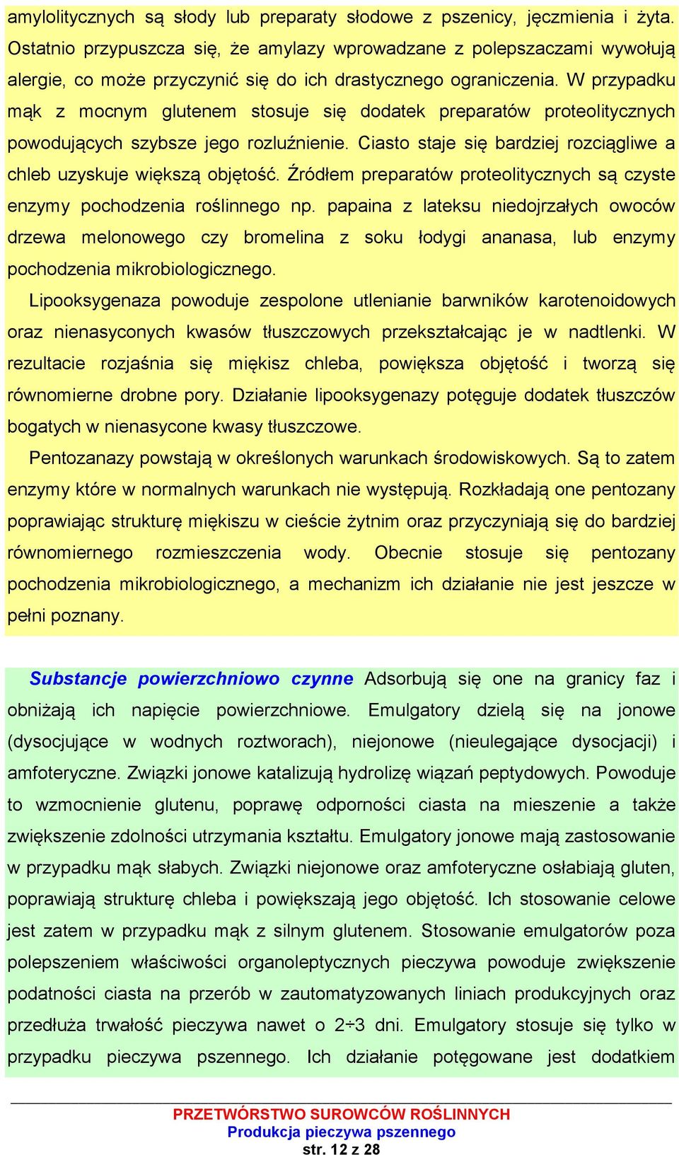 W przypadku mąk z mocnym glutenem stosuje się dodatek preparatów proteolitycznych powodujących szybsze jego rozluźnienie. Ciasto staje się bardziej rozciągliwe a chleb uzyskuje większą objętość.