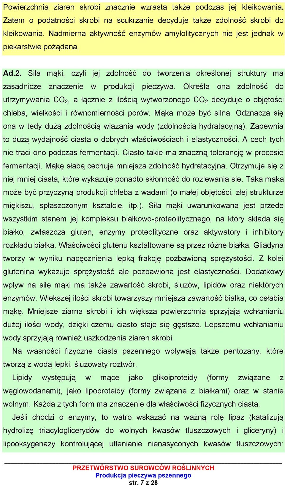 Określa ona zdolność do utrzymywania CO 2, a łącznie z ilością wytworzonego CO 2 decyduje o objętości chleba, wielkości i równomierności porów. Mąka może być silna.