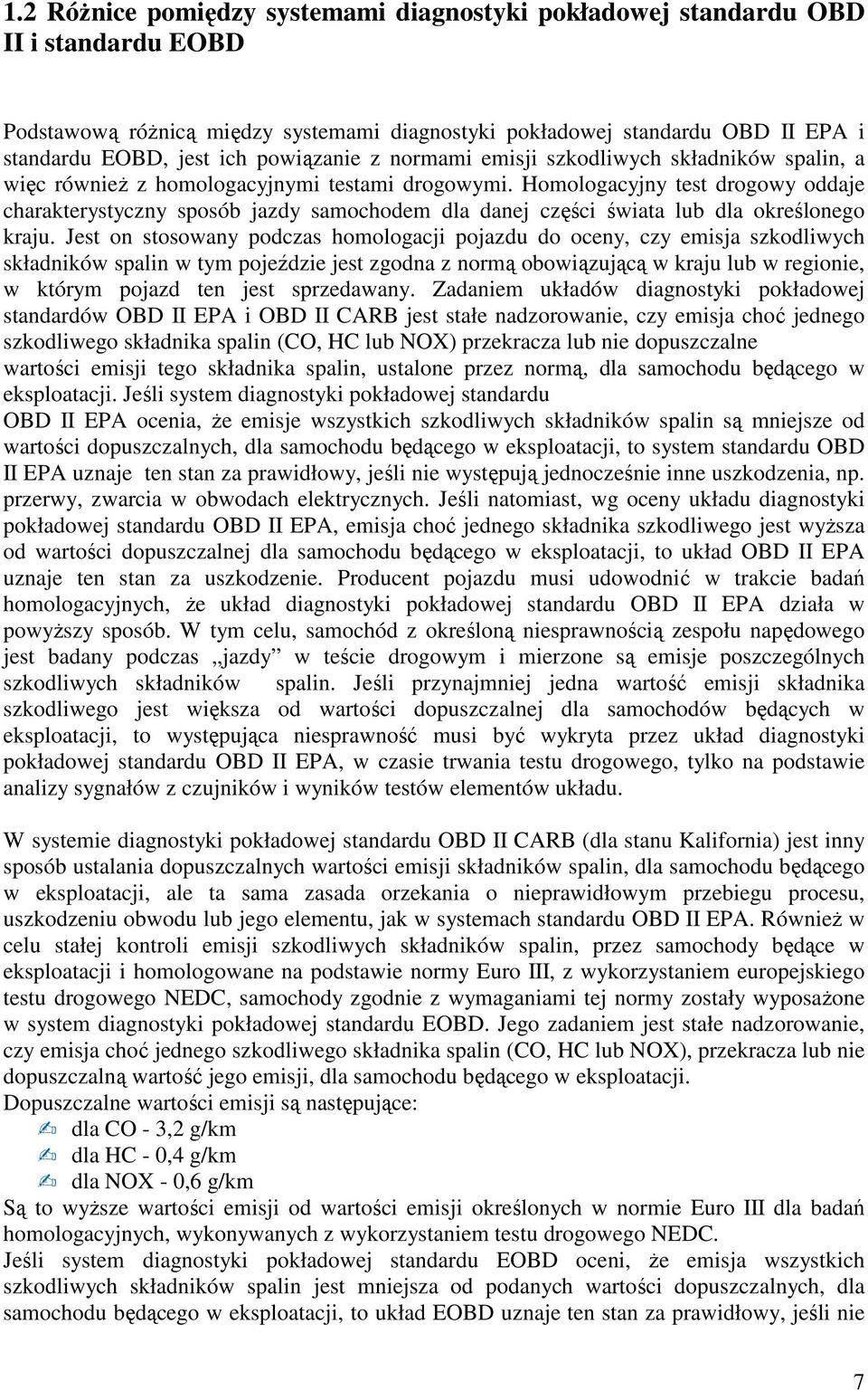 Homologacyjny test drogowy oddaje charakterystyczny sposób jazdy samochodem dla danej części świata lub dla określonego kraju.