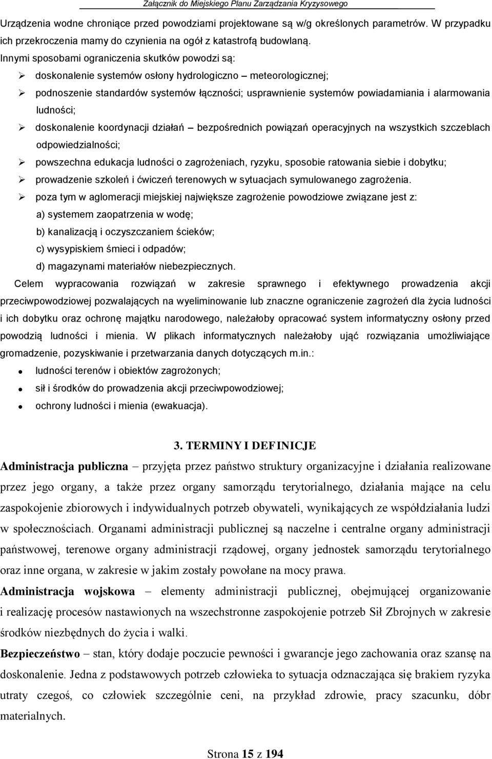 alarmowania ludności; doskonalenie koordynacji działań bezpośrednich powiązań operacyjnych na wszystkich szczeblach odpowiedzialności; powszechna edukacja ludności o zagrożeniach, ryzyku, sposobie