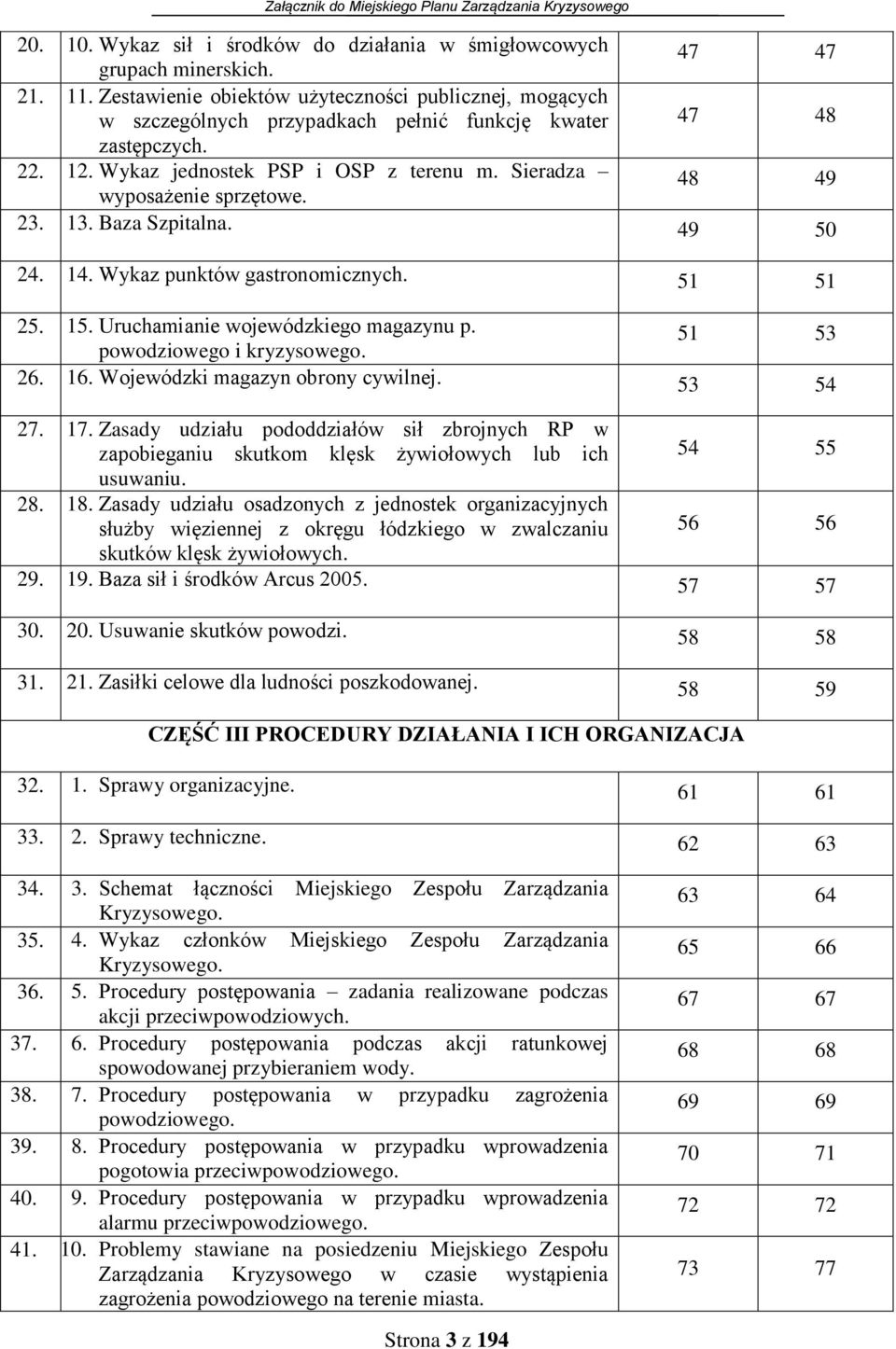 48 49 23. 13. Baza Szpitalna. 49 50 24. 14. Wykaz punktów gastronomicznych. 51 51 25. 15. Uruchamianie wojewódzkiego magazynu p. 51 53 powodziowego i kryzysowego. 26. 16.