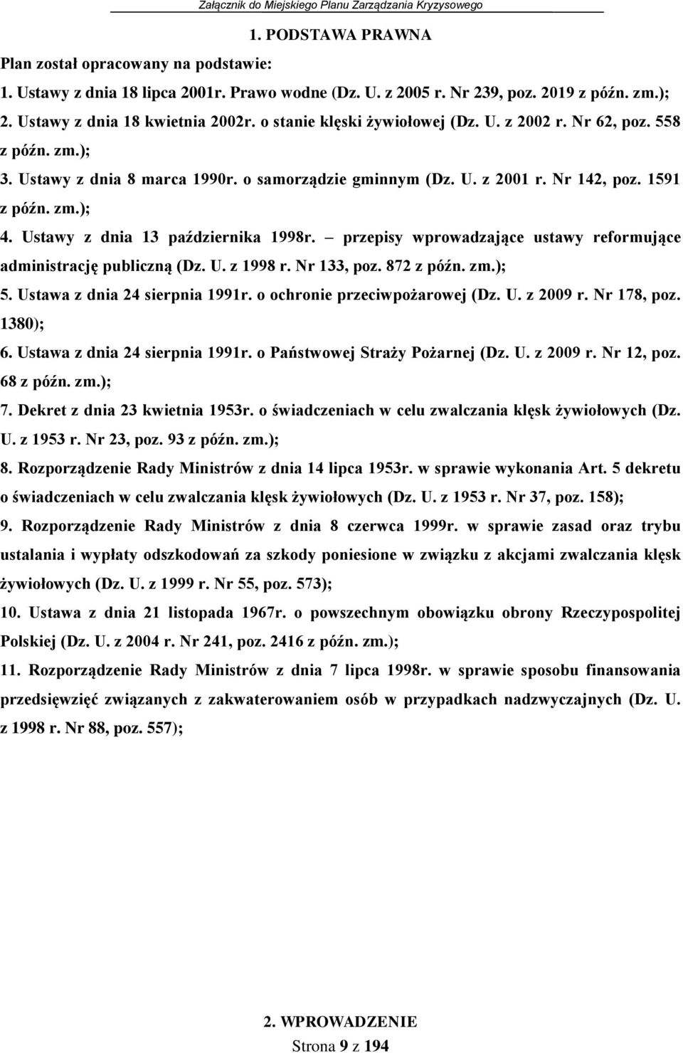 Ustawy z dnia 13 października 1998r. przepisy wprowadzające ustawy reformujące administrację publiczną (Dz. U. z 1998 r. Nr 133, poz. 872 z późn. zm.); 5. Ustawa z dnia 24 sierpnia 1991r.