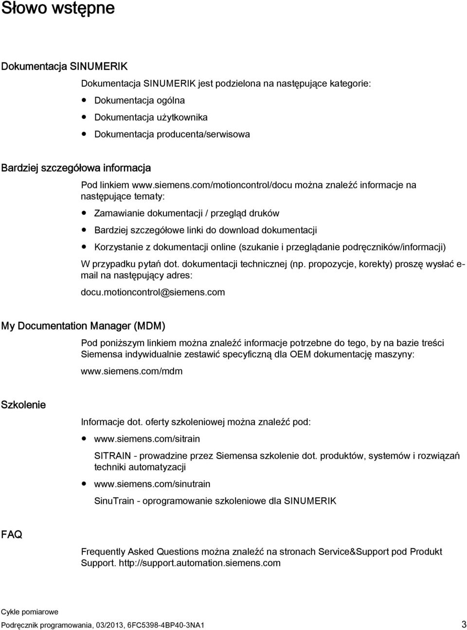 com/motioncontrol/docu można znaleźć informacje na następujące tematy: Zamawianie dokumentacji / przegląd druków Bardziej szczegółowe linki do download dokumentacji Korzystanie z dokumentacji online