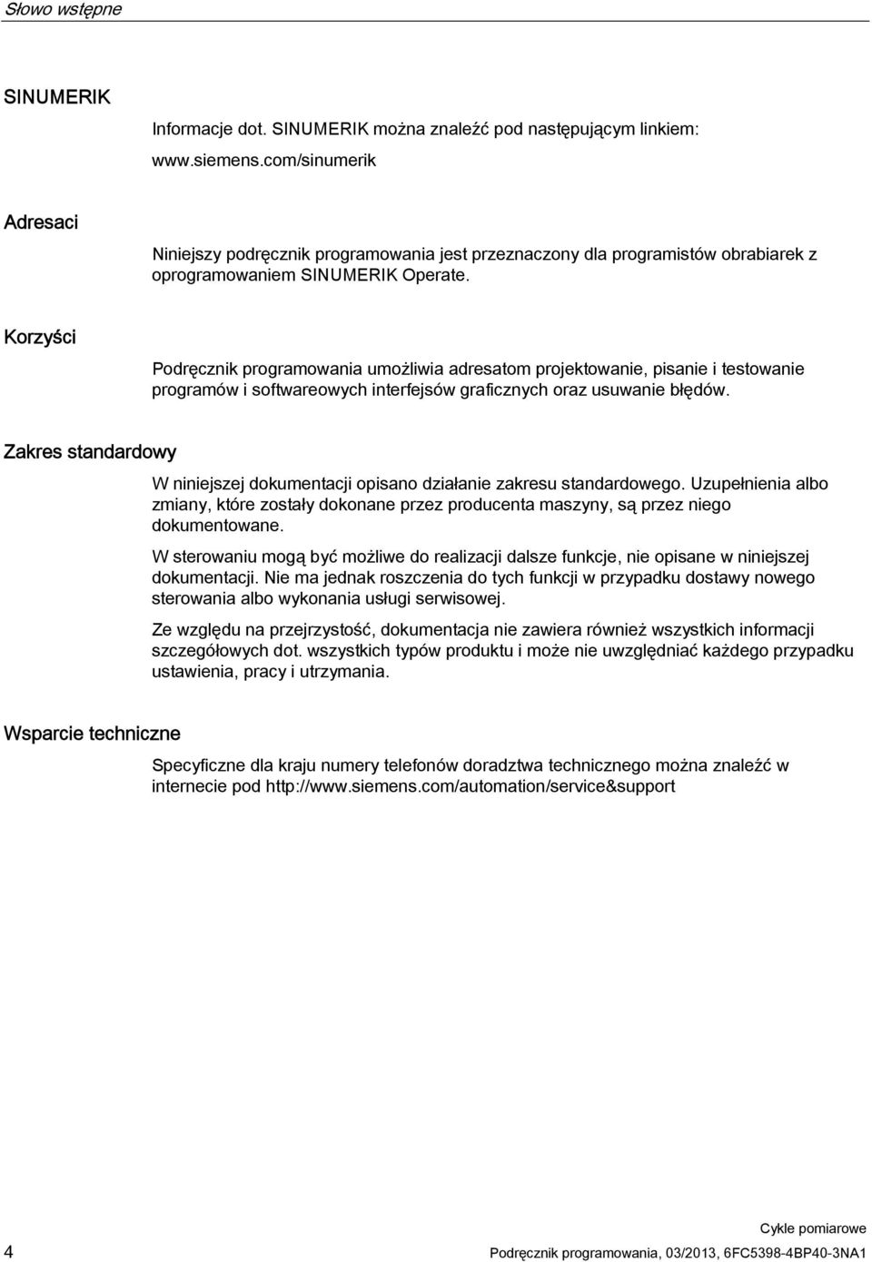 Korzyści Podręcznik programowania umożliwia adresatom projektowanie, pisanie i testowanie programów i softwareowych interfejsów graficznych oraz usuwanie błędów.