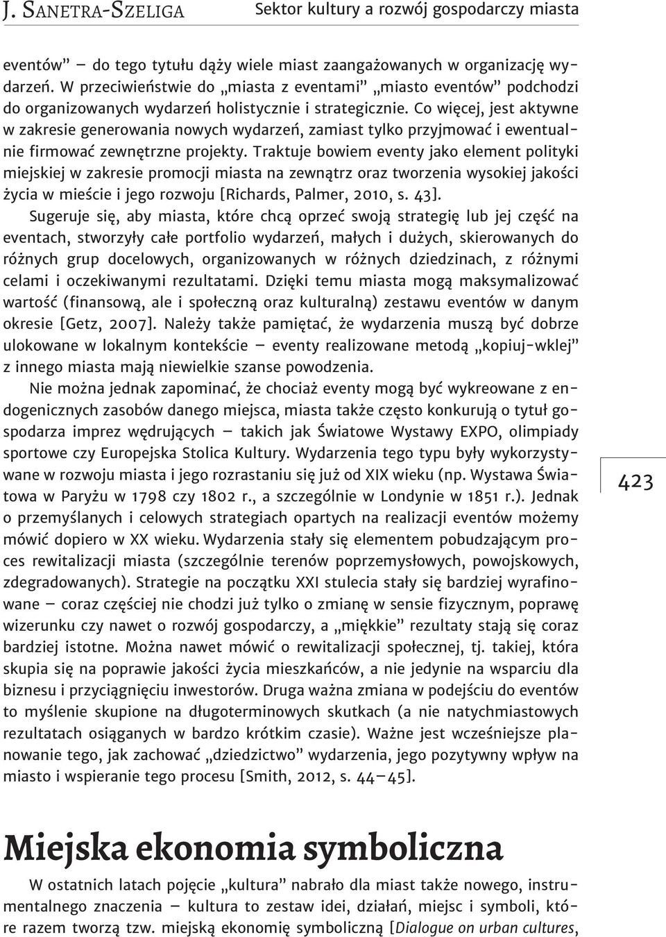 Co więcej, jest aktywne w zakresie generowania nowych wydarzeń, zamiast tylko przyjmować i ewentualnie firmować zewnętrzne projekty.