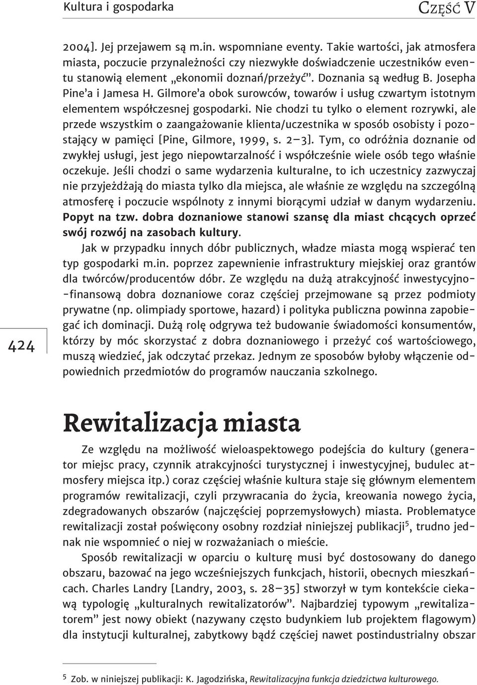 Gilmore a obok surowców, towarów i usług czwartym istotnym elementem współczesnej gospodarki.