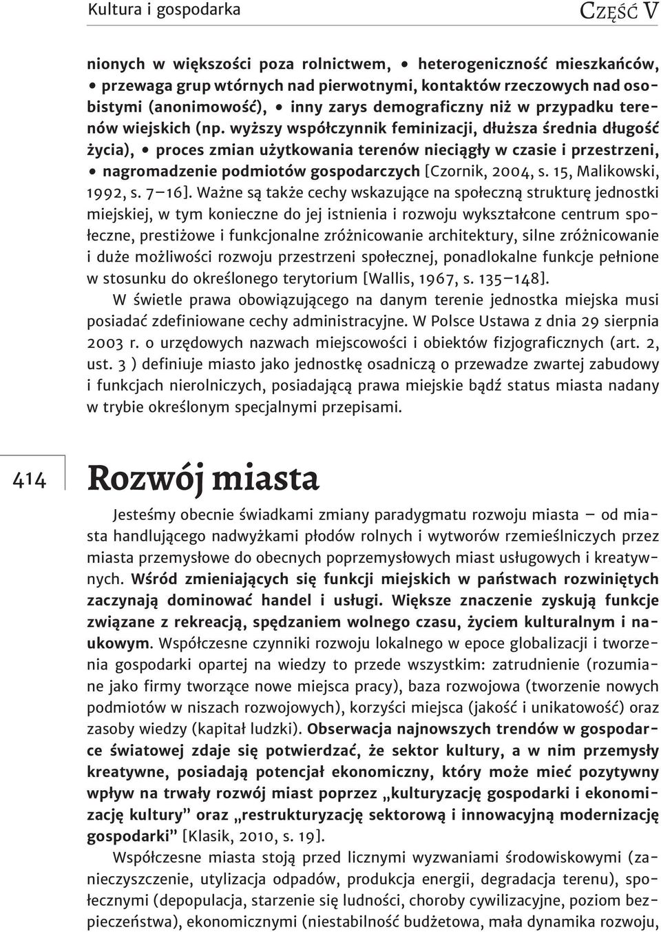 wyższy współczynnik feminizacji, dłuższa średnia długość życia), proces zmian użytkowania terenów nieciągły w czasie i przestrzeni, nagromadzenie podmiotów gospodarczych [Czornik, 2004, s.