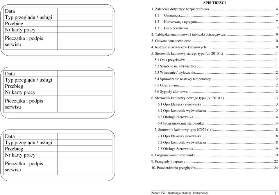 .. 12 5.4 Sprawdzanie nastawy temperatury... 12 5.5 Odszranianie... 12 5.6 Sygnały alarmowe... 12 6. Sterownik kabinowy nowego typu (od 2010 r.)... 13 6.1 Opis klawiszy sterownika... 13 6.2 Opis kontrolek wyświetlacza.