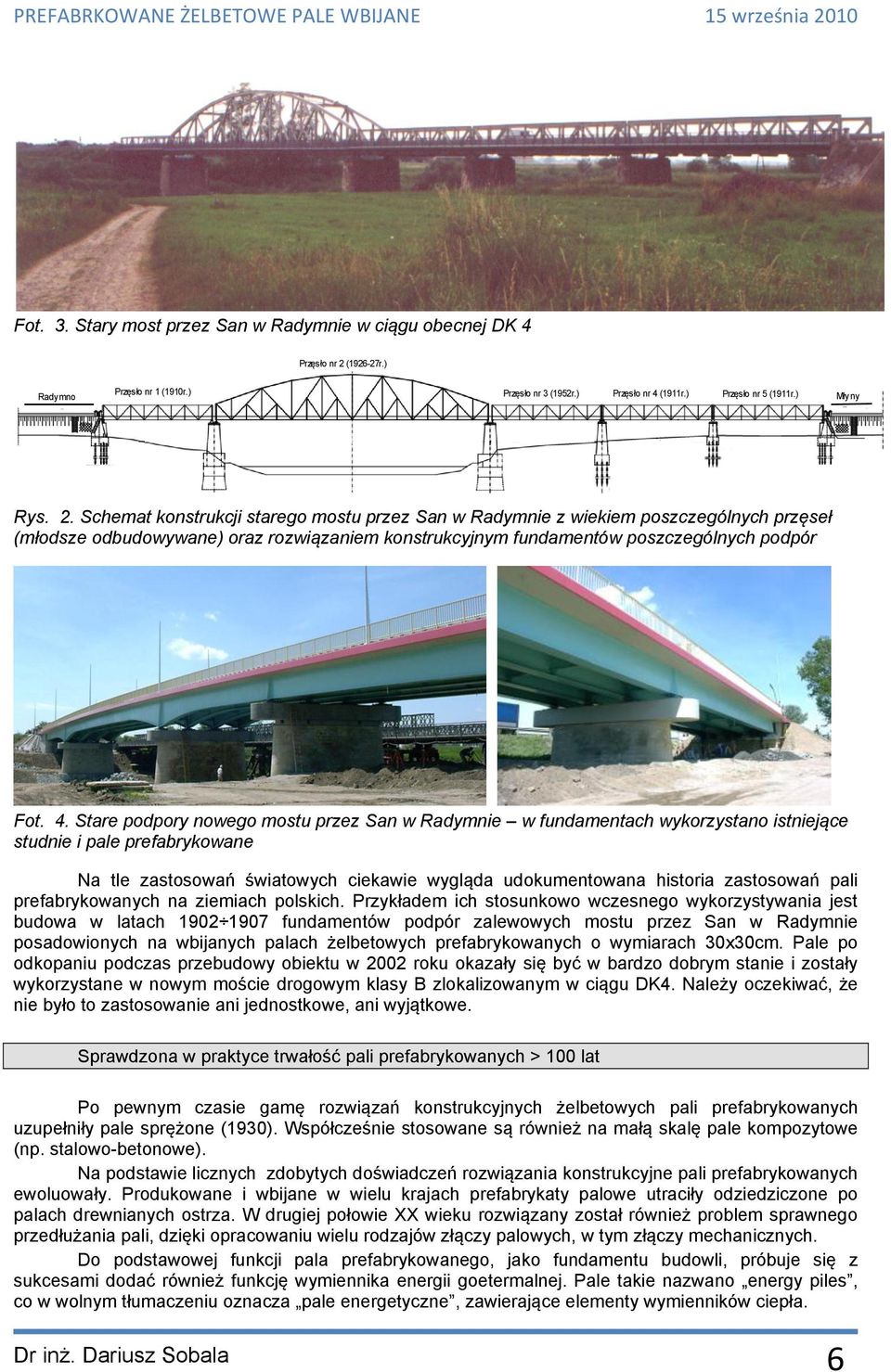 Schemat konstrukcji starego mostu przez San w Radymnie z wiekiem poszczególnych przęseł (młodsze odbudowywane) oraz rozwiązaniem konstrukcyjnym fundamentów poszczególnych podpór Fot. 4.