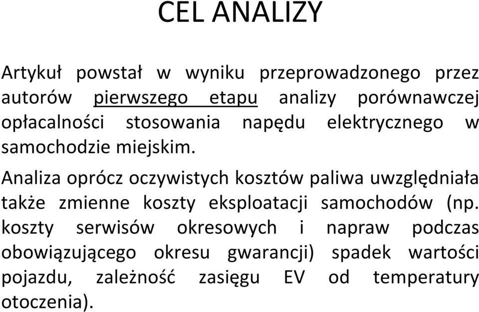 Analiza oprócz oczywistych kosztów paliwa uwzględniała także zmienne koszty eksploatacji samochodów (np.