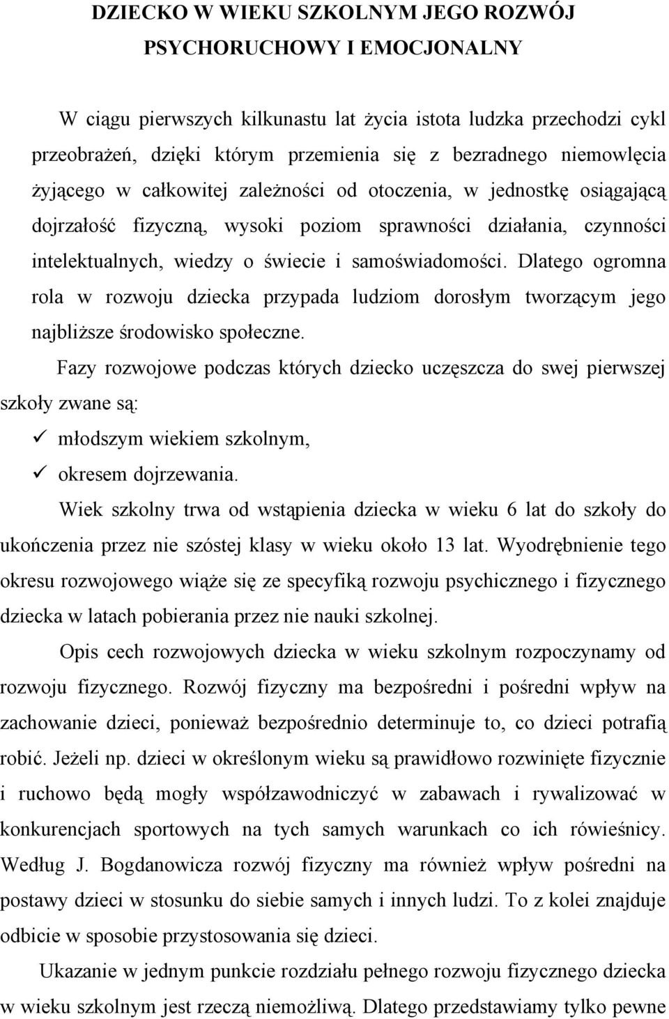 samoświadomości. Dlatego ogromna rola w rozwoju dziecka przypada ludziom dorosłym tworzącym jego najbliższe środowisko społeczne.