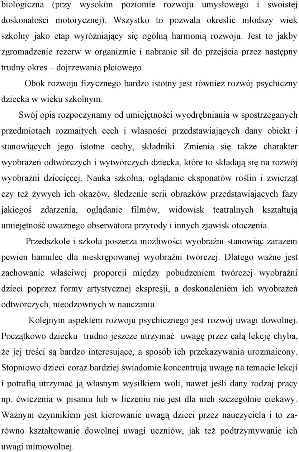 Obok rozwoju fizycznego bardzo istotny jest również rozwój psychiczny dziecka w wieku szkolnym.