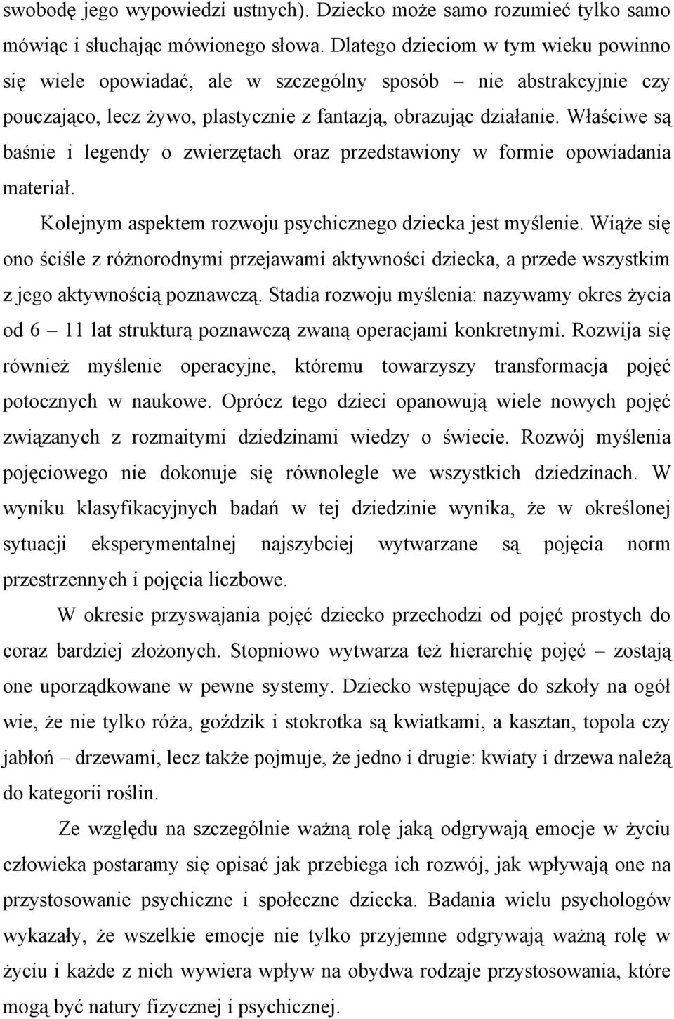 Właściwe są baśnie i legendy o zwierzętach oraz przedstawiony w formie opowiadania materiał. Kolejnym aspektem rozwoju psychicznego dziecka jest myślenie.