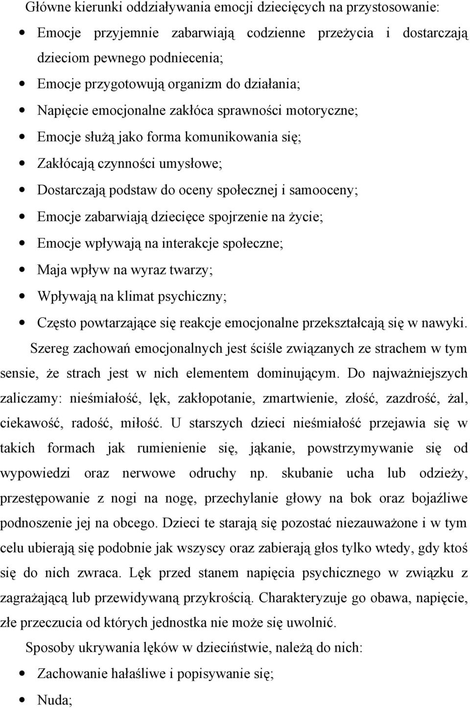 zabarwiają dziecięce spojrzenie na życie; Emocje wpływają na interakcje społeczne; Maja wpływ na wyraz twarzy; Wpływają na klimat psychiczny; Często powtarzające się reakcje emocjonalne