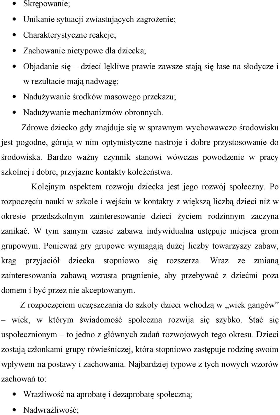 Zdrowe dziecko gdy znajduje się w sprawnym wychowawczo środowisku jest pogodne, górują w nim optymistyczne nastroje i dobre przystosowanie do środowiska.
