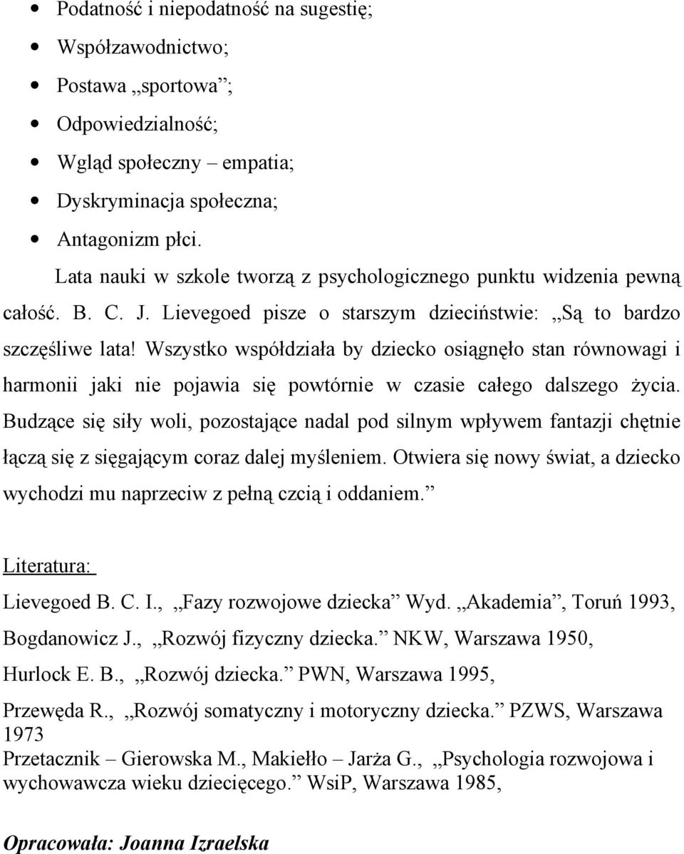Wszystko współdziała by dziecko osiągnęło stan równowagi i harmonii jaki nie pojawia się powtórnie w czasie całego dalszego życia.