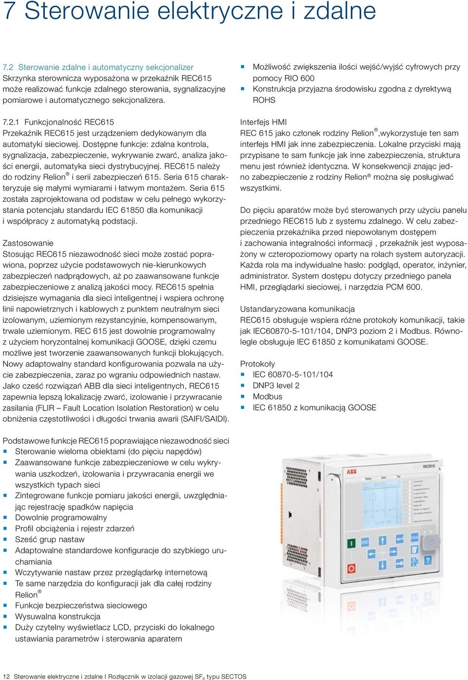 sekcjonalizera. 7.2.1 Funkcjonalność REC615 Przekaźnik REC615 jest urządzeniem dedykowanym dla automatyki sieciowej.