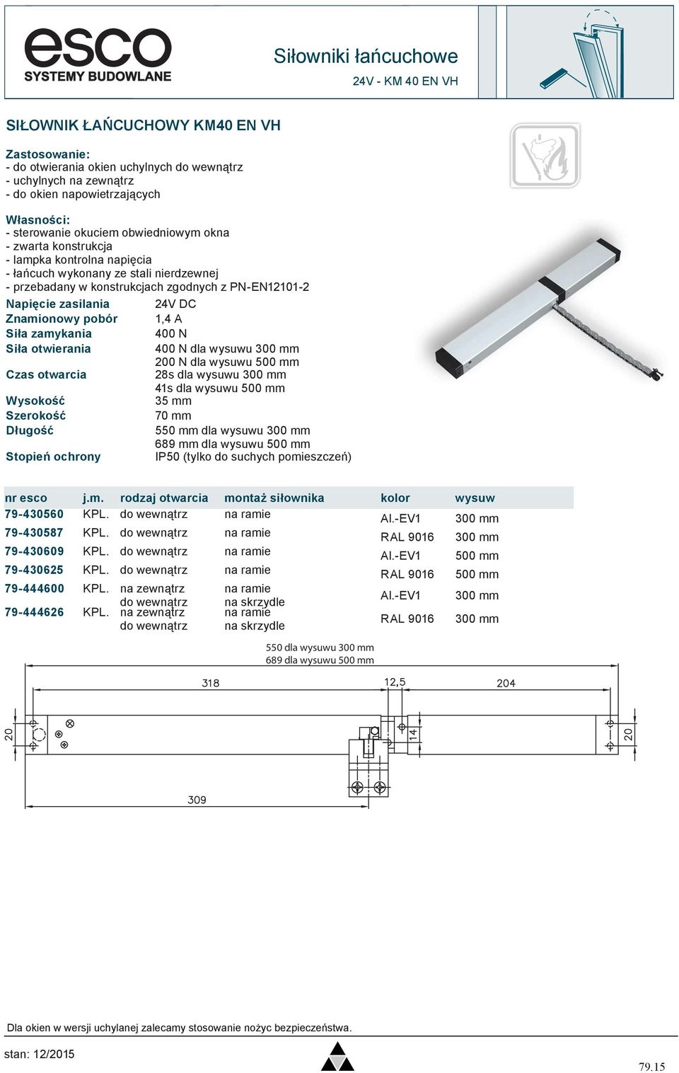 zamykania 400 N Siła otwierania 400 N dla wysuwu 300 mm 200 N dla wysuwu 500 mm Czas otwarcia 28s dla wysuwu 300 mm 41s dla wysuwu 500 mm 35 mm 70 mm Długość 550 mm dla wysuwu 300 mm 689 mm dla