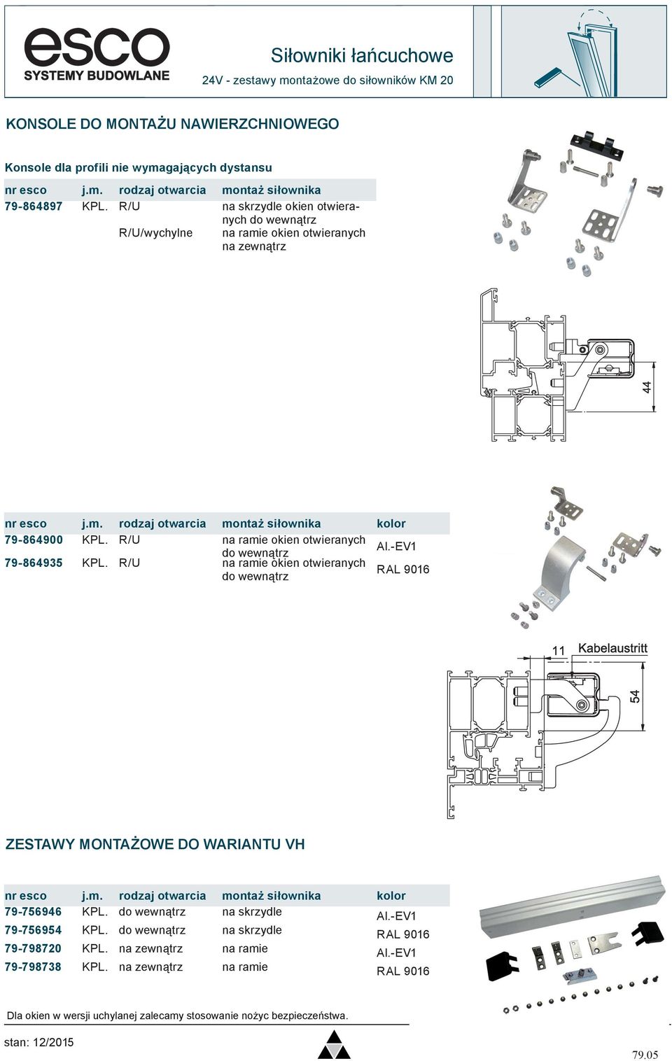 R/U na ramie okien otwieranych Al.-EV1 do wewnątrz 79-864935 KPL. R/U na ramie okien otwieranych RAL 9016 do wewnątrz ZESTAWY MONTAŻOWE DO WARIANTU VH nr esco j.m. rodzaj otwarcia montaż siłownika kolor 79-756946 KPL.