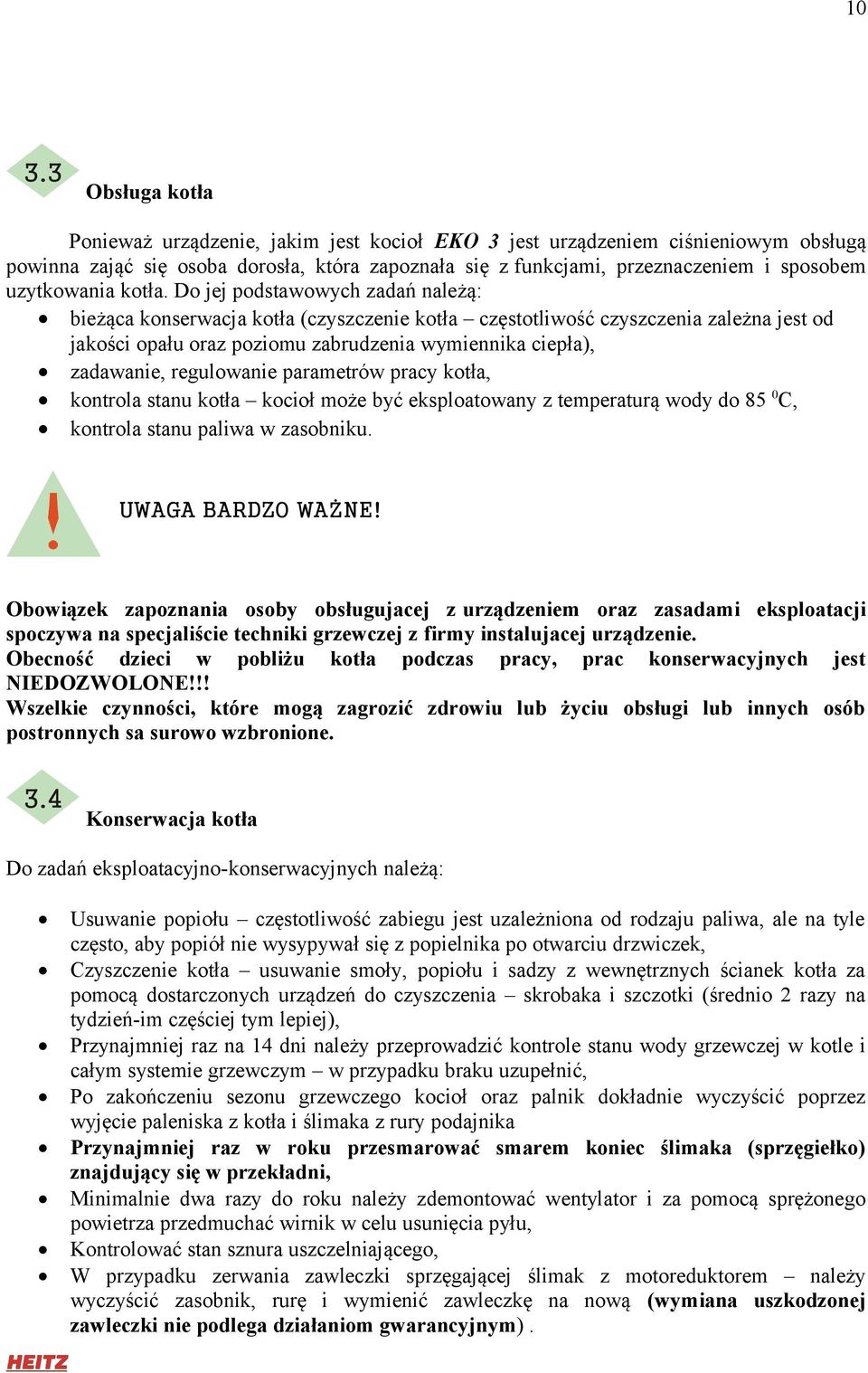 Do jej podstawowych zadań należą: bieżąca konserwacja kotła (czyszczenie kotła częstotliwość czyszczenia zależna jest od jakości opału oraz poziomu zabrudzenia wymiennika ciepła), zadawanie,