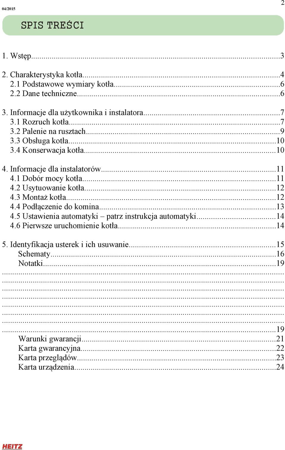 ..12 4.3 Montaż kotła...12 4.4 Podłączenie do komina...13 4.5 Ustawienia automatyki patrz instrukcja automatyki...14 4.6 Pierwsze uruchomienie kotła...14 5.