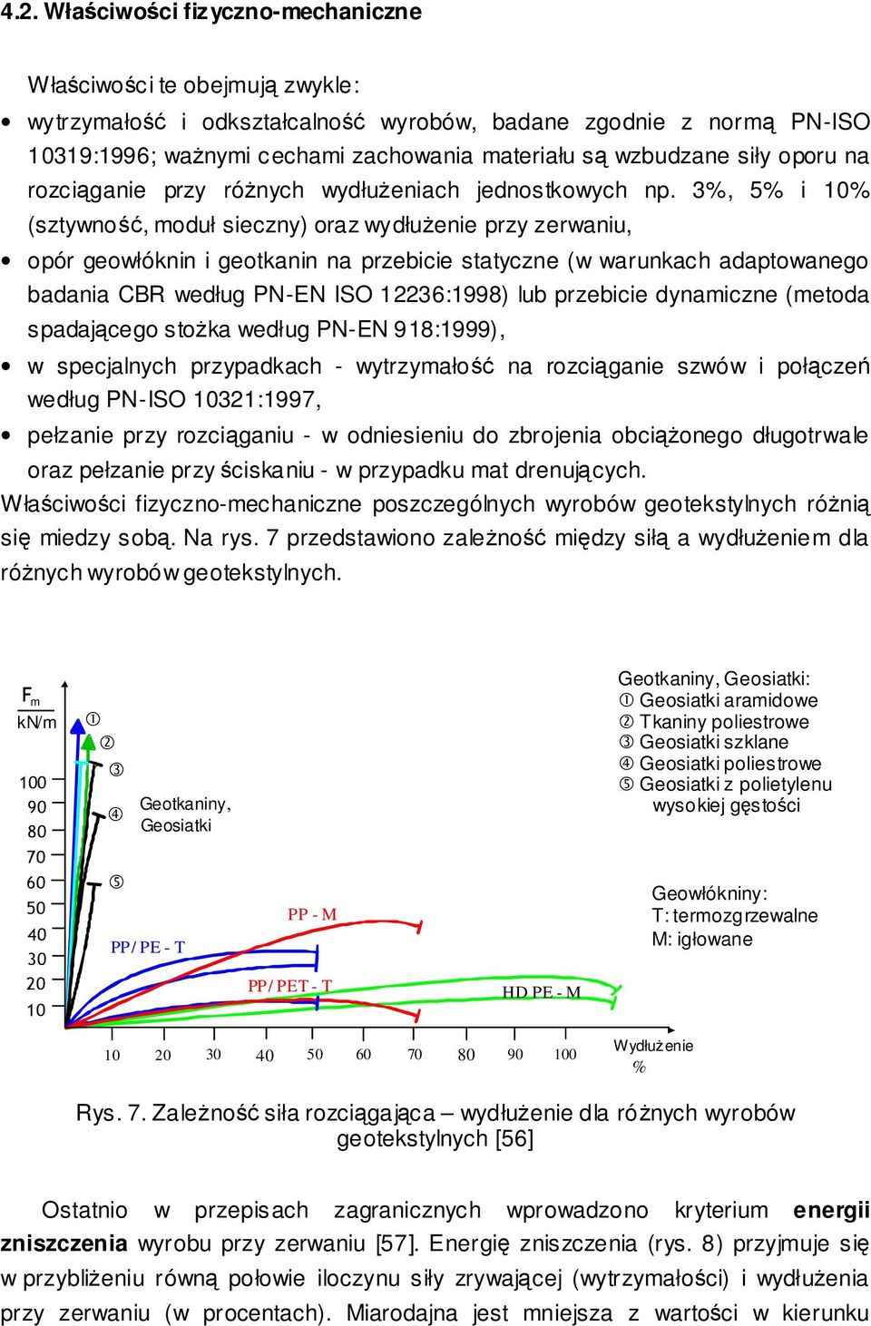 3%, 5% i 10% (sztywno, moduł sieczny) oraz wydłuenie przy zerwaniu, opór geowłóknin i geotkanin na przebicie statyczne (w warunkach adaptowanego badania CBR według PN-EN ISO 12236:1998) lub przebicie