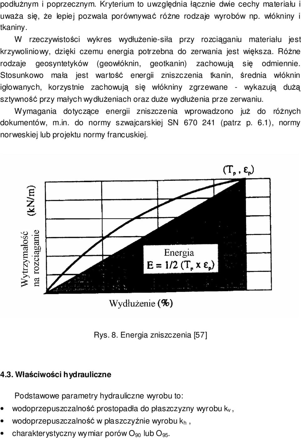 Róne rodzaje geosyntetyków (geowłóknin, geotkanin) zachowuj si odmiennie.