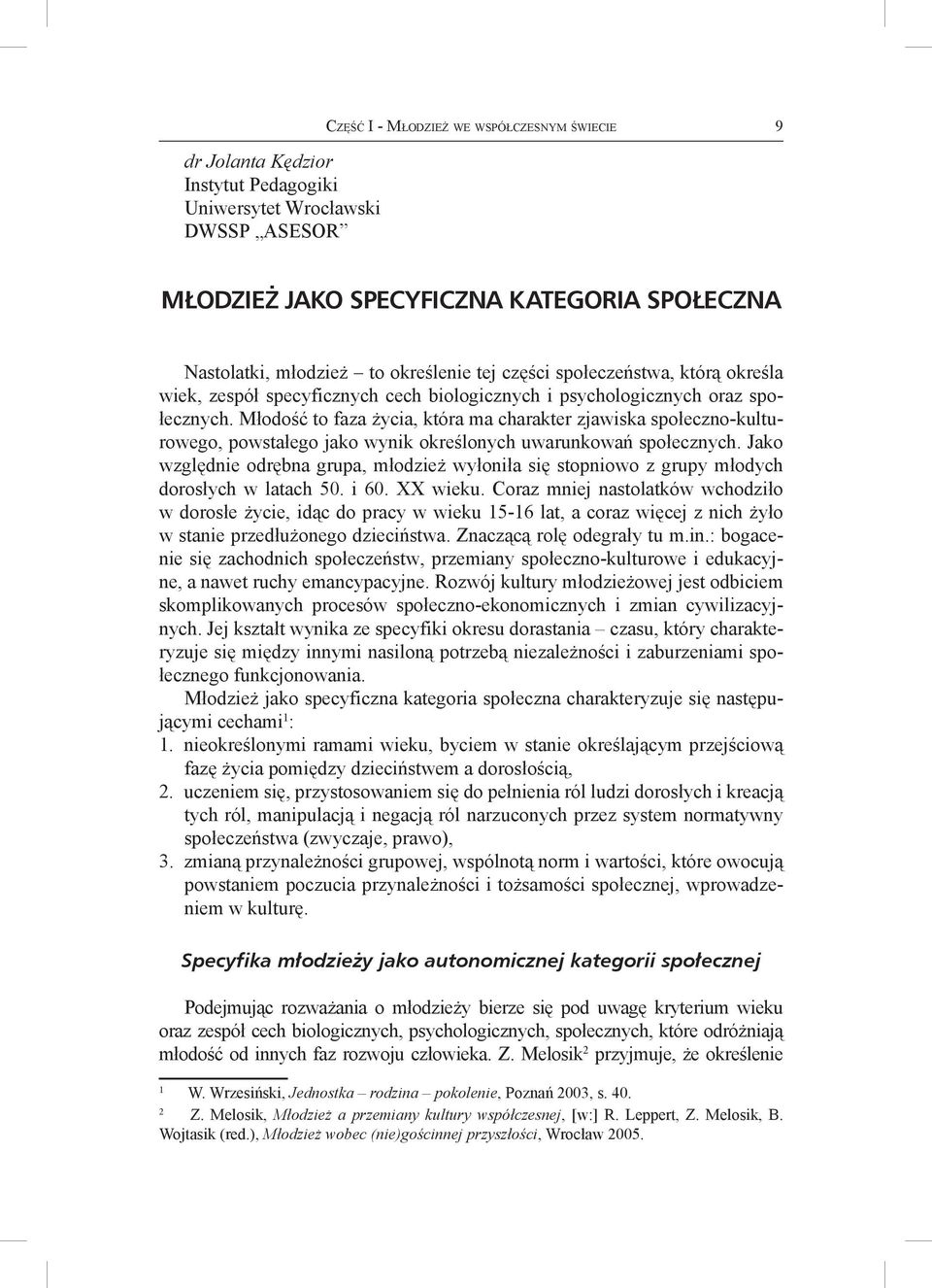 Młodość to faza życia, która ma charakter zjawiska społeczno-kulturowego, powstałego jako wynik określonych uwarunkowań społecznych.