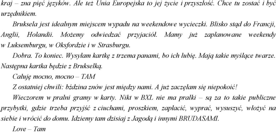 Wysyłam kartkę z trzema panami, bo ich lubię. Mają takie myślące twarze. Następna kartka będzie z Brukselką. Całuję mocno, mocno TAM Z ostatniej chwili: bździna znów jest między nami.